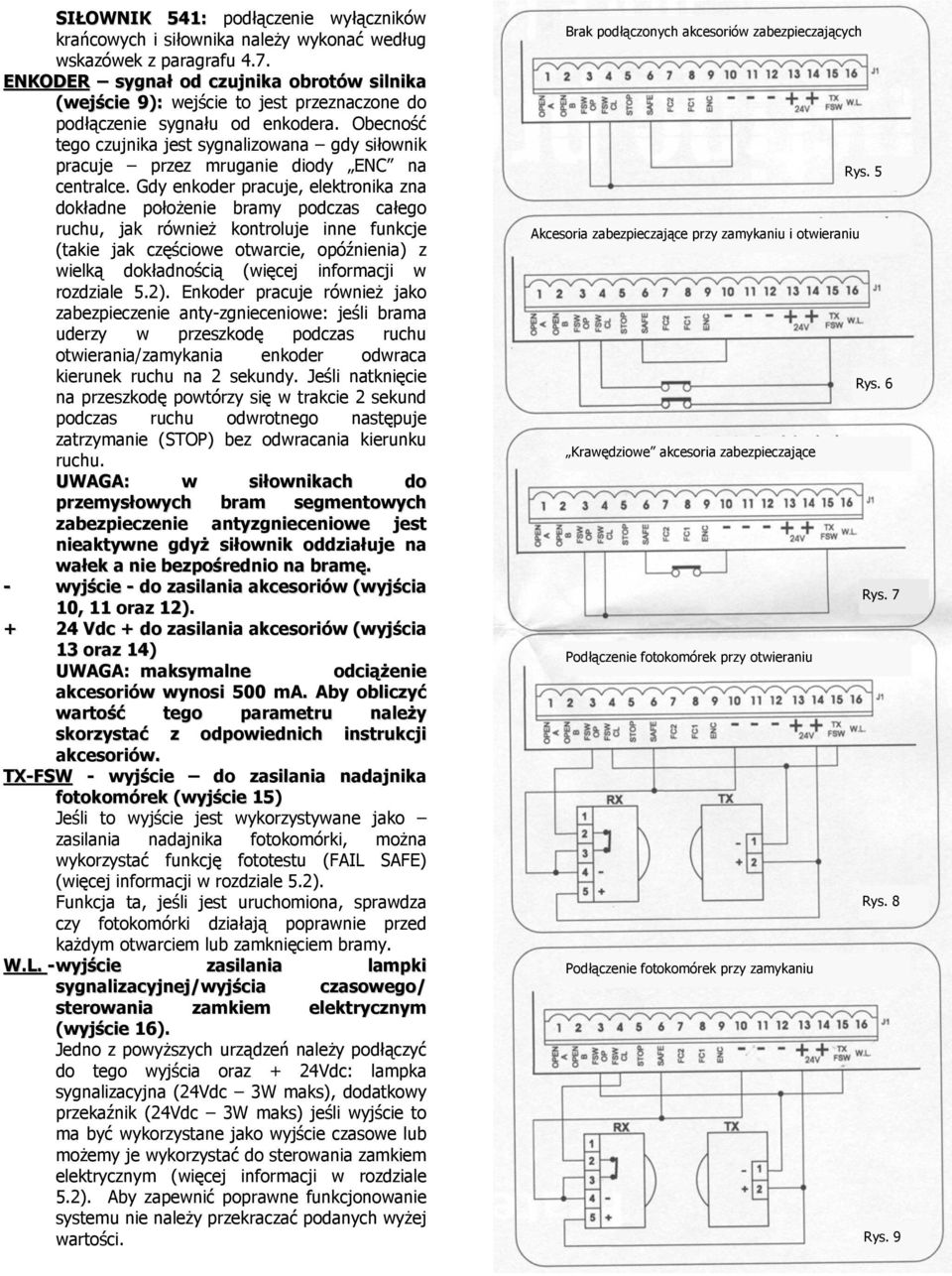 Obecność tego czujnika jest sygnalizowana gdy siłownik pracuje przez mruganie diody ENC na centralce. Gdy enkoder pracuje, elektronika zna Rys.