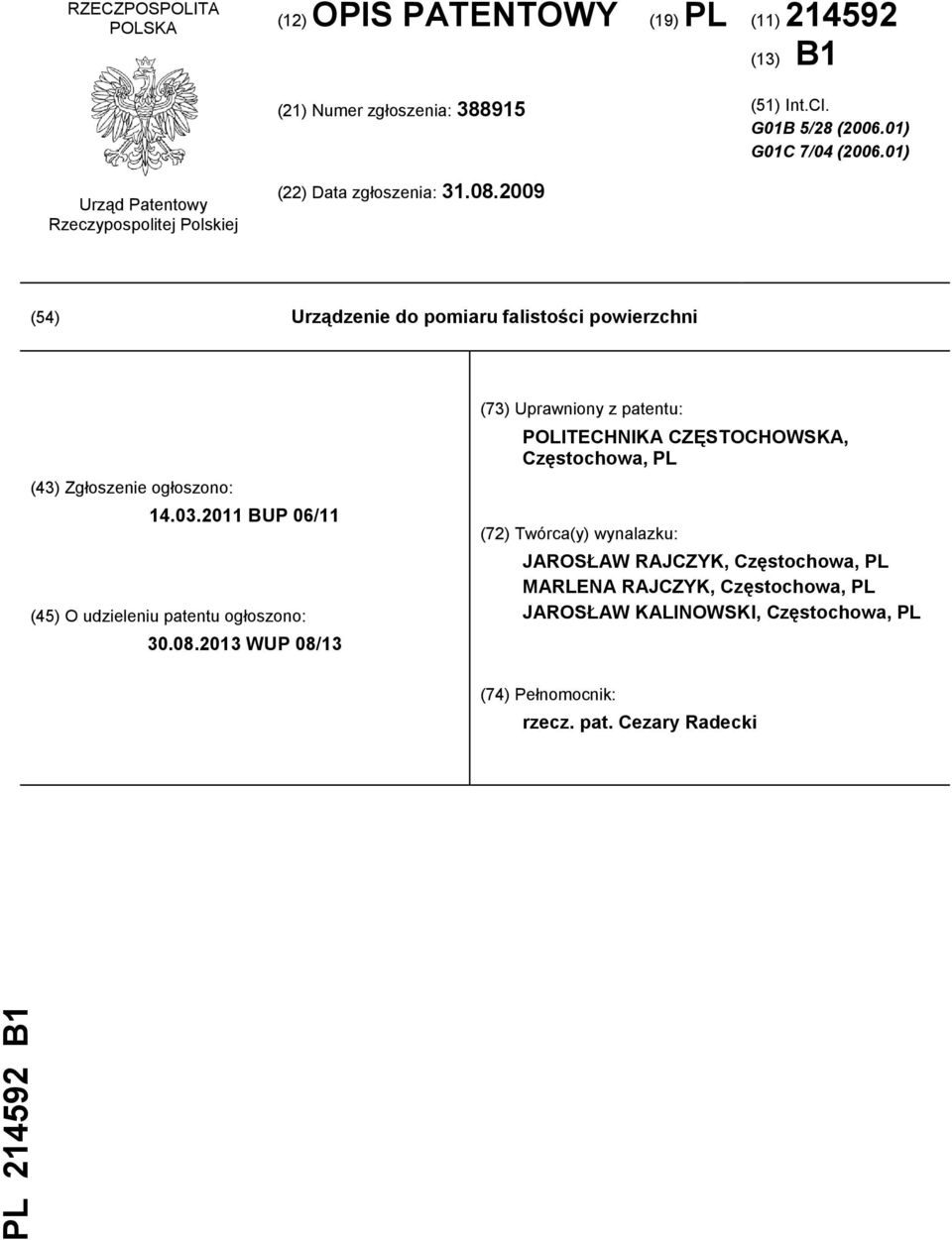 2009 (54) Urządzenie do pomiaru falistości powierzchni (43) Zgłoszenie ogłoszono: 14.03.2011 BUP 06/11 (45) O udzieleniu patentu ogłoszono: 30.08.