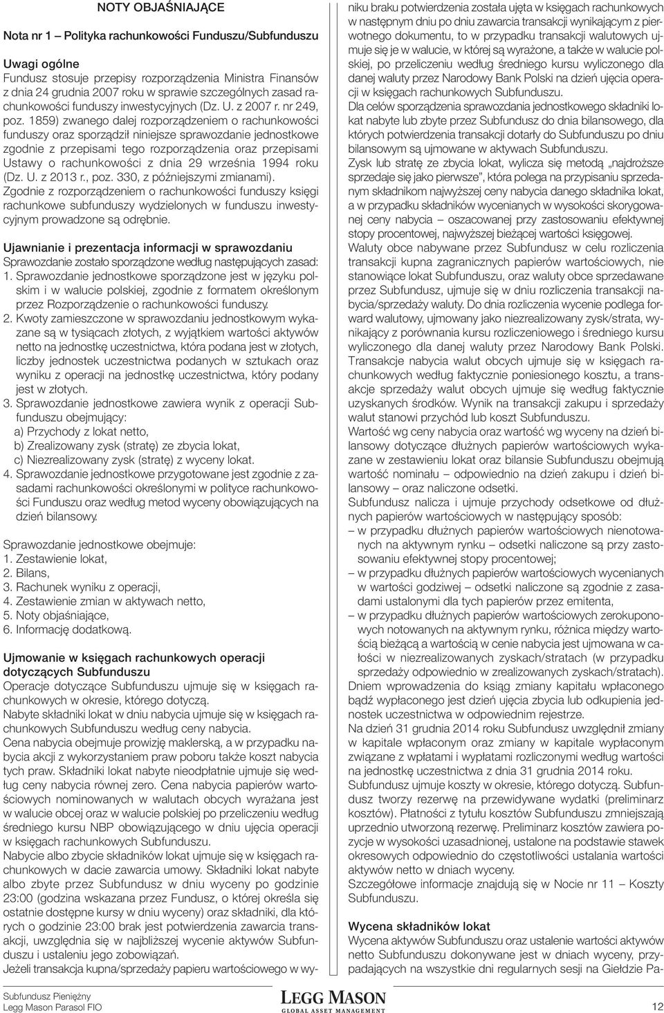 1859) zwanego dalej rozporządzeniem o rachunkowości funduszy oraz sporządził niniejsze sprawozdanie jednostkowe zgodnie z przepisami tego rozporządzenia oraz przepisami Ustawy o rachunkowości z dnia