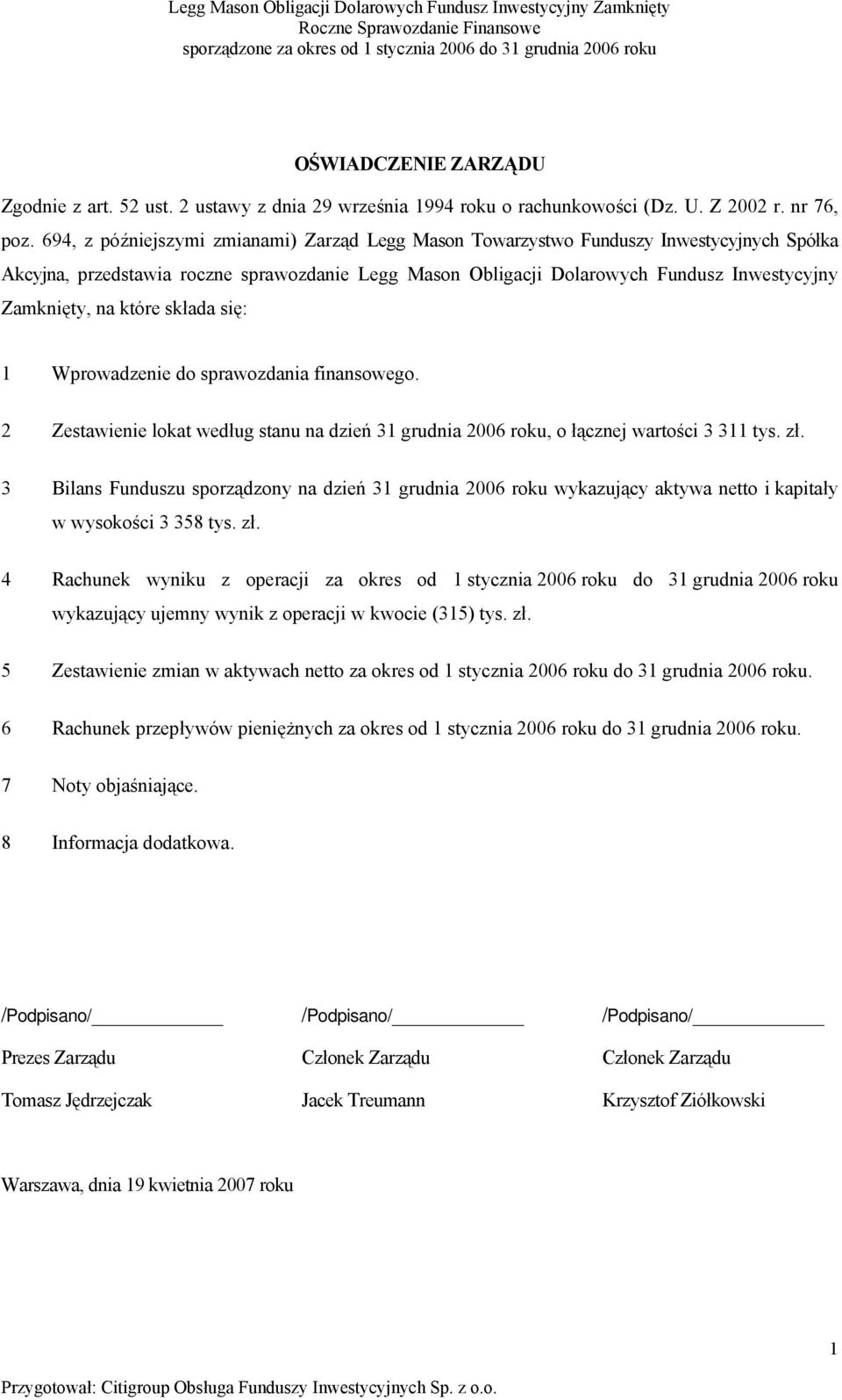 które składa się: 1 Wprowadzenie do sprawozdania finansowego. 2 Zestawienie lokat według stanu na dzień 31 grudnia 2006 roku, o łącznej wartości 3 311 tys. zł.