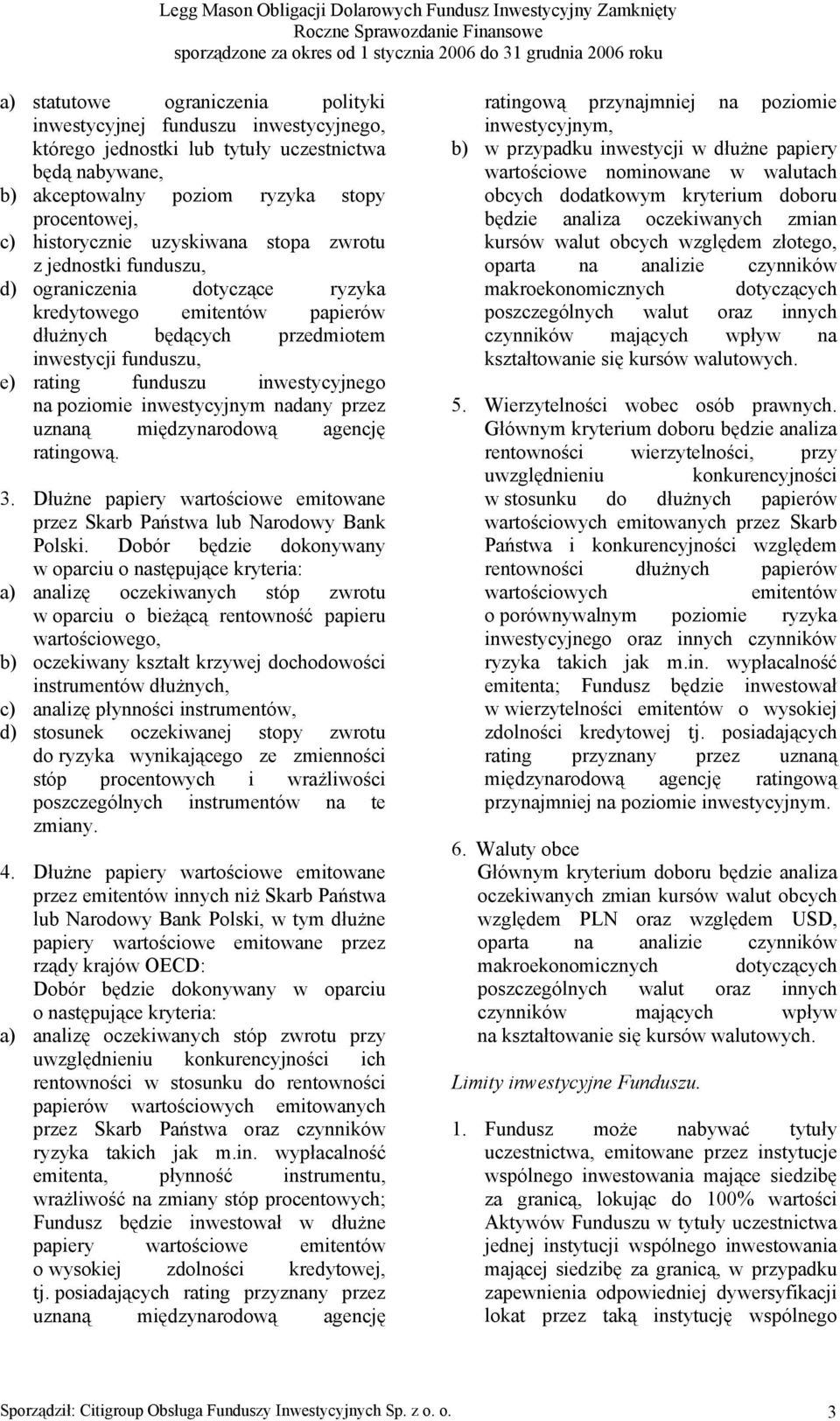 przedmiotem inwestycji funduszu, e) rating funduszu inwestycyjnego na poziomie inwestycyjnym nadany przez uznaną międzynarodową agencję ratingową. 3.