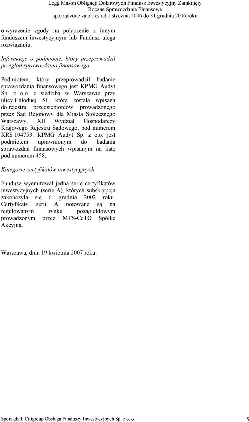 ulicy Chłodnej 51, która została wpisana do rejestru przedsiębiorców prowadzonego przez Sąd Rejonowy dla Miasta Stołecznego Warszawy, XII Wydział Gospodarczy Krajowego Rejestru Sądowego, pod numerem