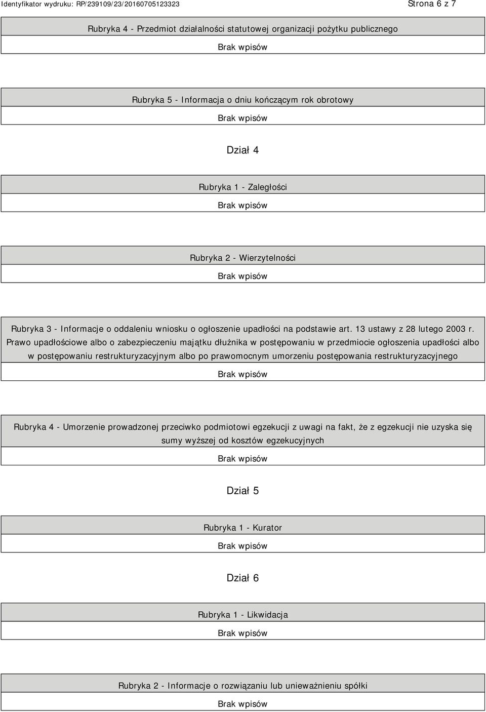 Prawo upadłościowe albo o zabezpieczeniu majątku dłużnika w postępowaniu w przedmiocie ogłoszenia upadłości albo w postępowaniu restrukturyzacyjnym albo po prawomocnym umorzeniu postępowania