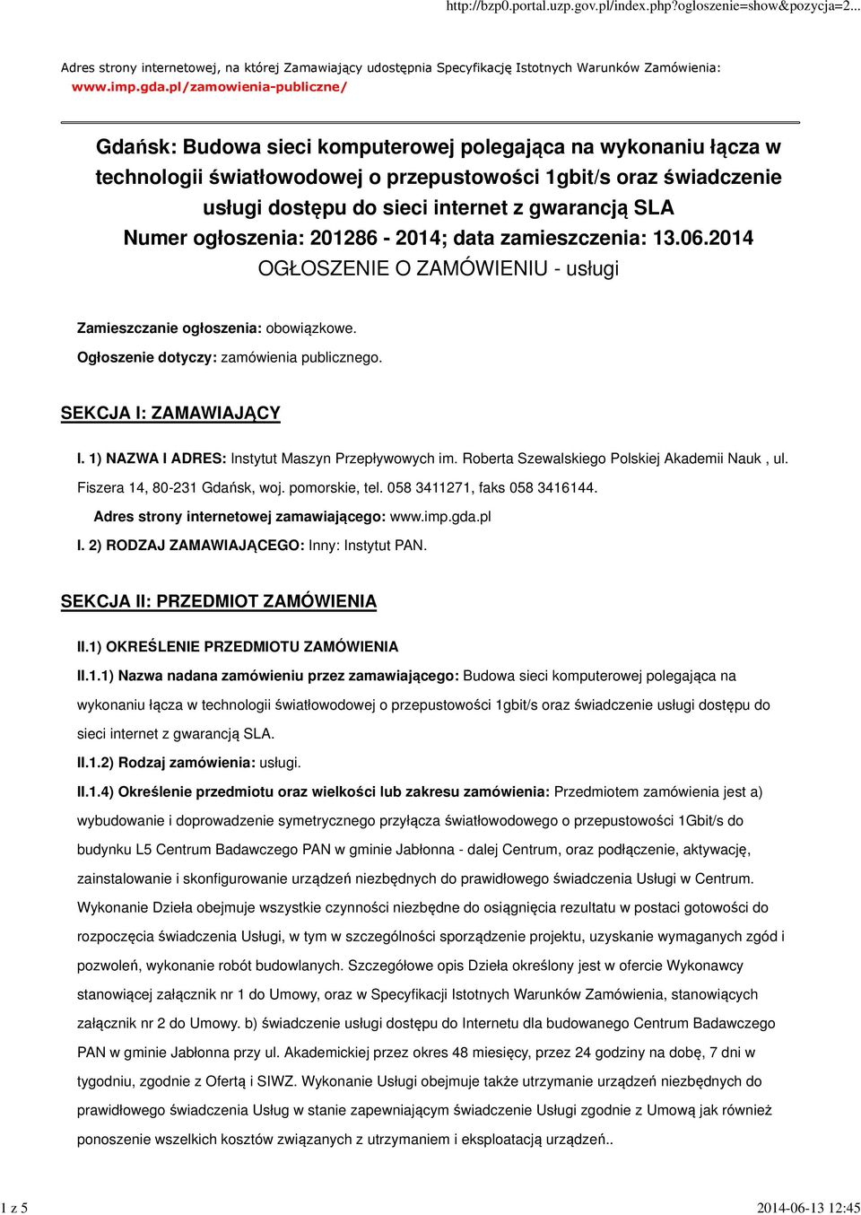 gwarancją SLA Numer ogłoszenia: 201286-2014; data zamieszczenia: 13.06.2014 OGŁOSZENIE O ZAMÓWIENIU - usługi Zamieszczanie ogłoszenia: obowiązkowe. Ogłoszenie dotyczy: zamówienia publicznego.