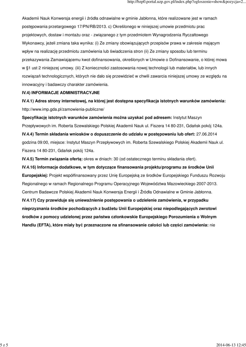 obowiązujących przepisów prawa w zakresie mającym wpływ na realizację przedmiotu zamówienia lub świadczenia stron (ii) Ze zmiany sposobu lub terminu przekazywania Zamawiającemu kwot dofinansowania,