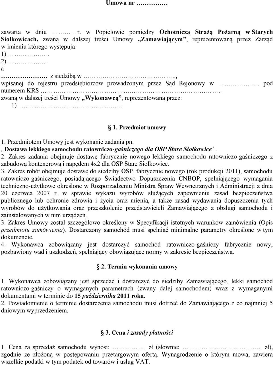 ., wpisanej do rejestru przedsiębiorców prowadzonym przez Sąd Rejonowy w.. pod numerem KRS.. zwaną w dalszej treści Umowy Wykonawcą, reprezentowaną przez: 1) 1. Przedmiot umowy 1.