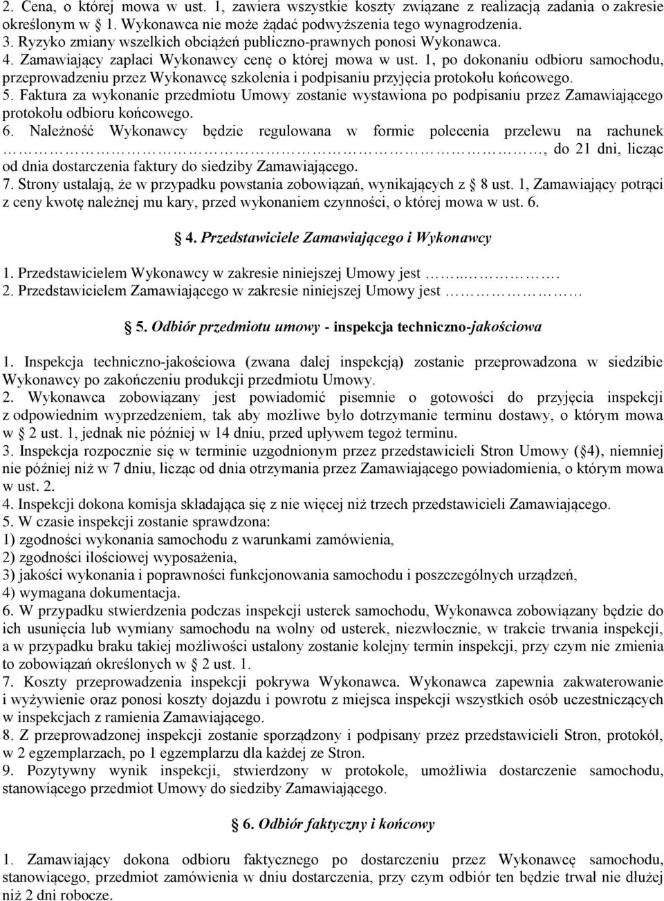 1, po dokonaniu odbioru samochodu, przeprowadzeniu przez Wykonawcę szkolenia i podpisaniu przyjęcia protokołu końcowego. 5.