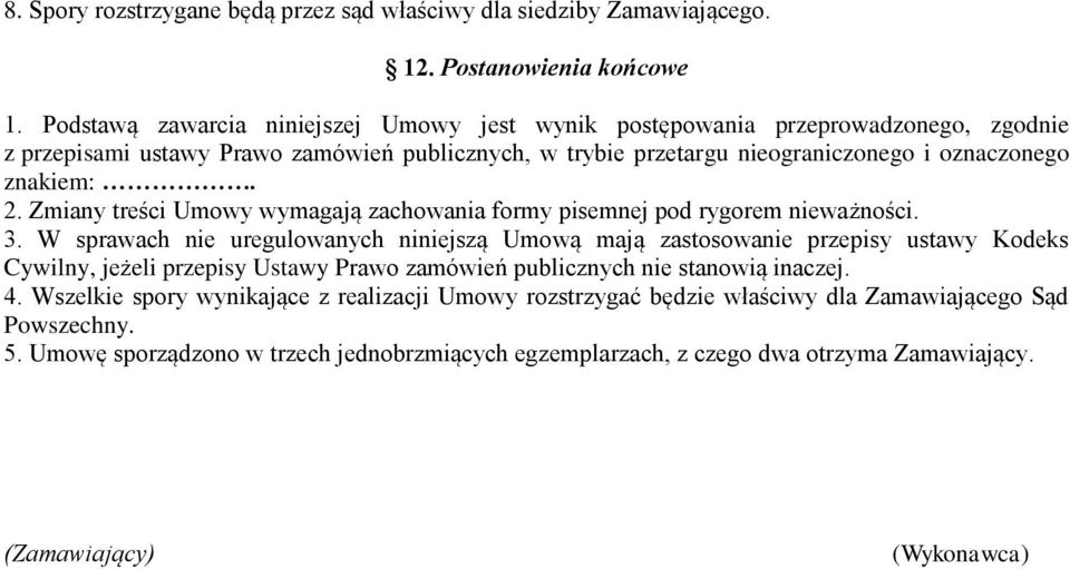 Zmiany treści Umowy wymagają zachowania formy pisemnej pod rygorem nieważności. 3.