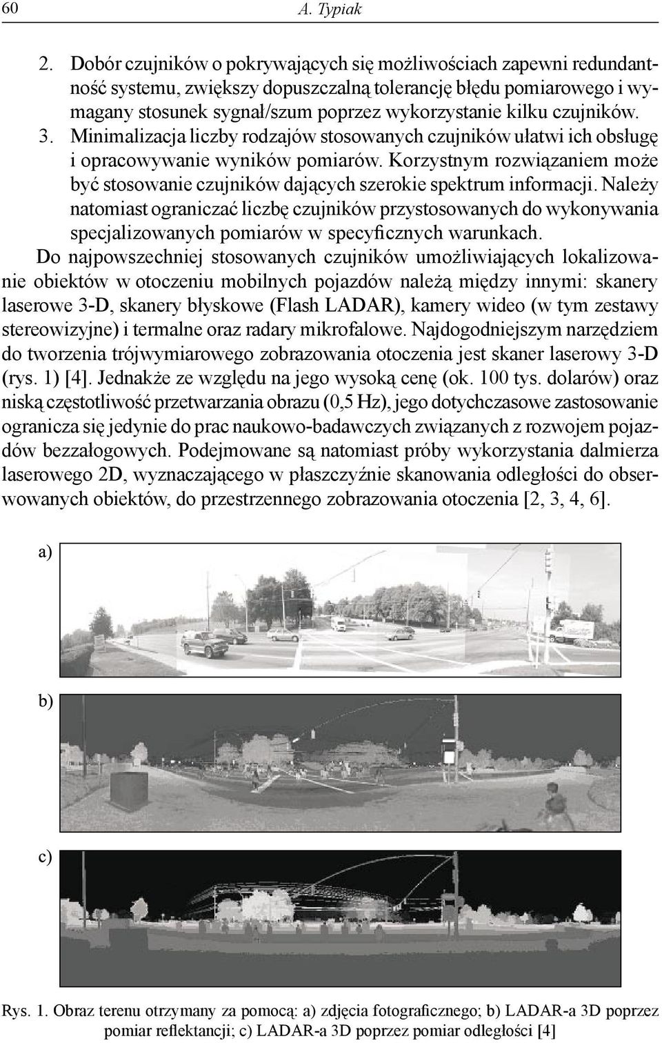 czujników. 3. Minimalizacja liczby rodzajów stosowanych czujników ułatwi ich obsługę i opracowywanie wyników pomiarów.