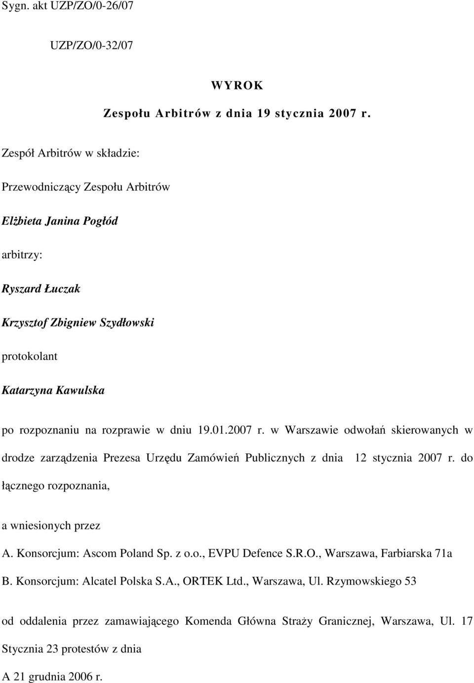 rozprawie w dniu 19.01.2007 r. w Warszawie odwołań skierowanych w drodze zarządzenia Prezesa Urzędu Zamówień Publicznych z dnia 12 stycznia 2007 r.