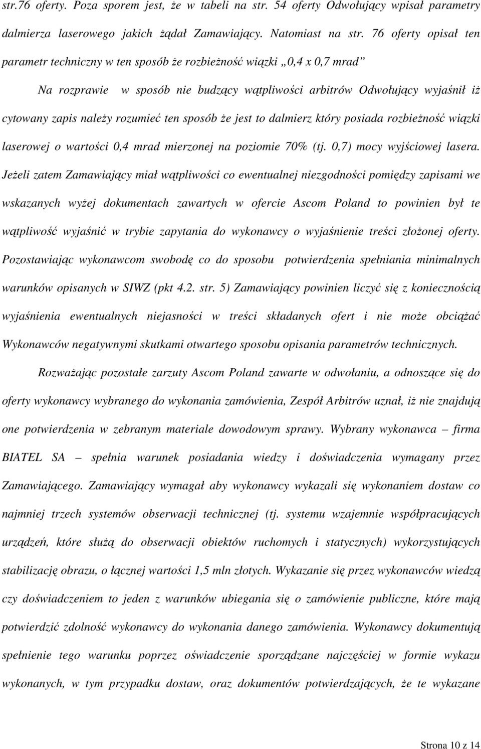 ten sposób że jest to dalmierz który posiada rozbieżność wiązki laserowej o wartości 0,4 mrad mierzonej na poziomie 70% (tj. 0,7) mocy wyjściowej lasera.