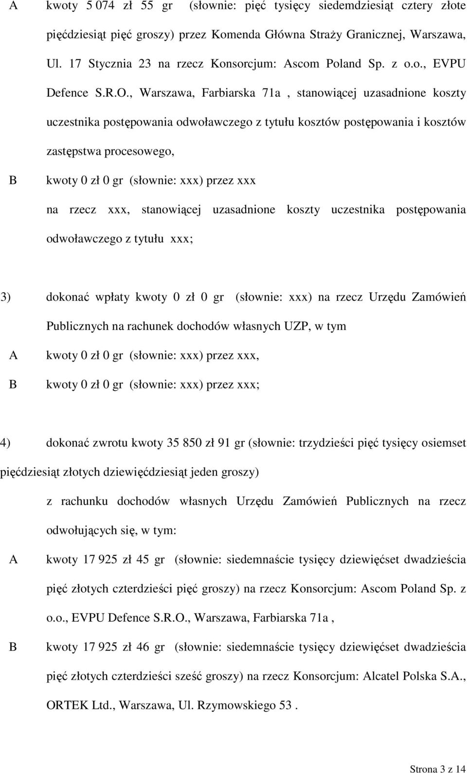 , Warszawa, Farbiarska 71a, stanowiącej uzasadnione koszty uczestnika postępowania odwoławczego z tytułu kosztów postępowania i kosztów zastępstwa procesowego, B kwoty 0 zł 0 gr (słownie: xxx) przez