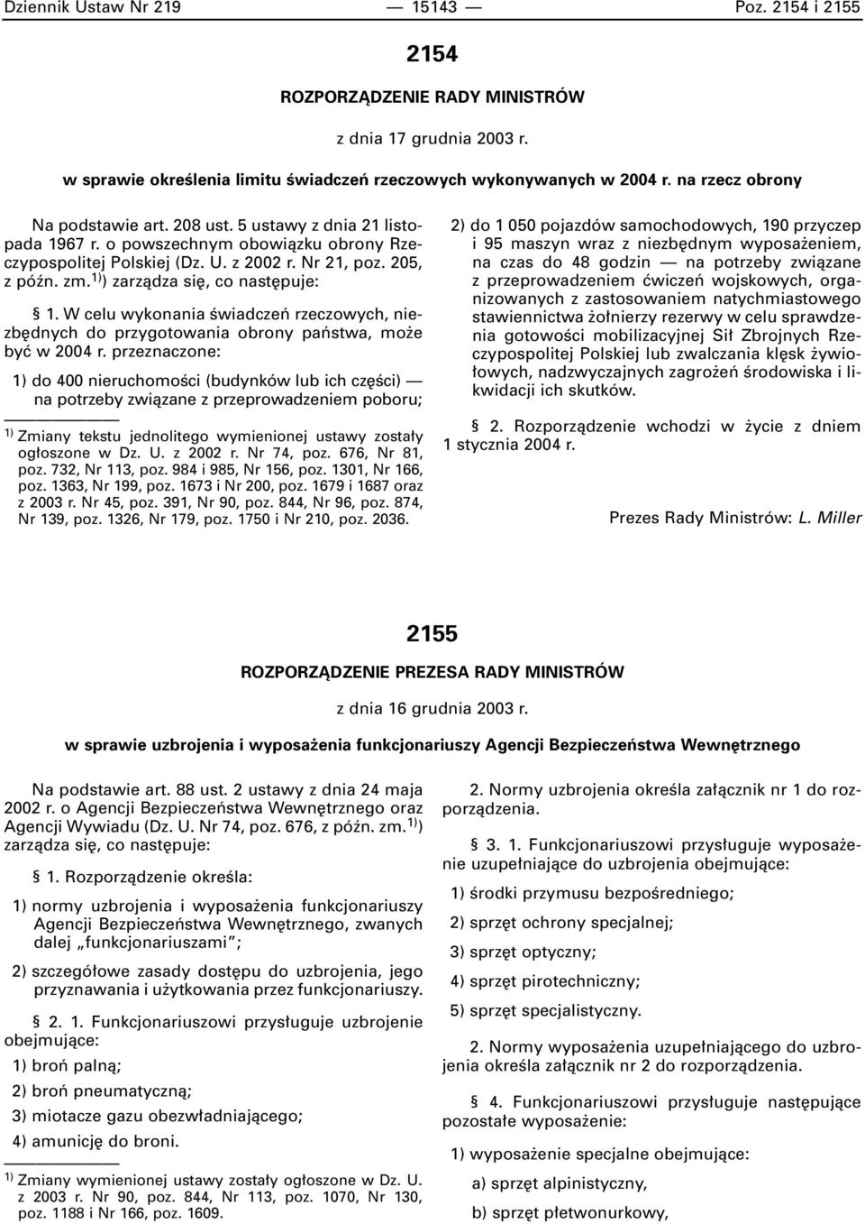 1) ) zarzàdza si, co nast puje: 1. W celu wykonania Êwiadczeƒ rzeczowych, niezb dnych do przygotowania obrony paƒstwa, mo e byç w 2004 r.