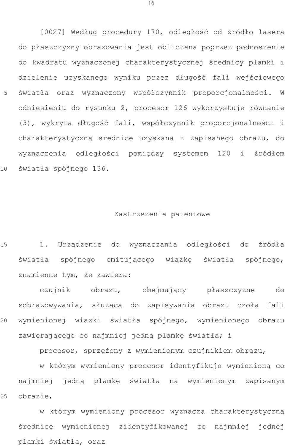 W odniesieniu do rysunku 2, procesor 126 wykorzystuje równanie (3), wykrytą długość fali, współczynnik proporcjonalności i charakterystyczną średnicę uzyskaną z zapisanego obrazu, do wyznaczenia