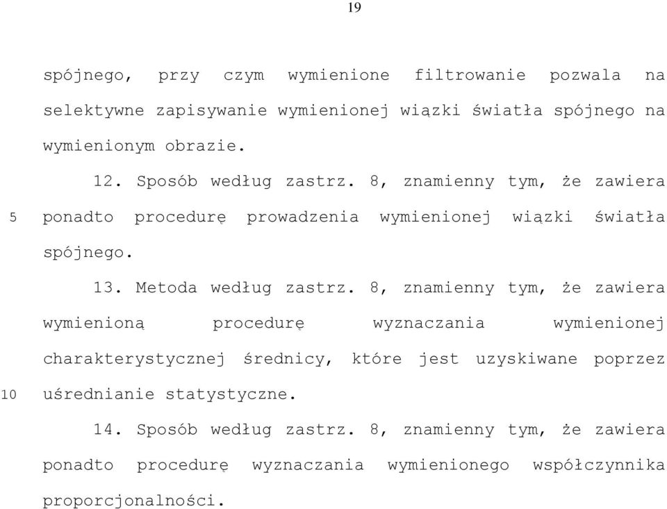 8, znamienny tym, że zawiera wymienioną procedurę wyznaczania wymienionej charakterystycznej średnicy, które jest uzyskiwane poprzez uśrednianie