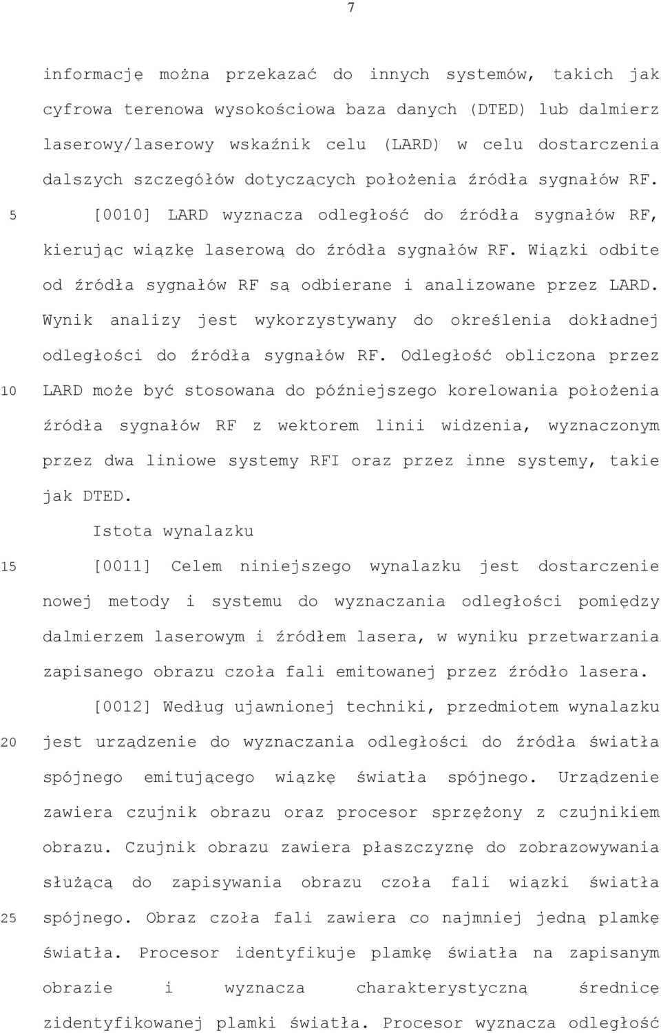 Wiązki odbite od źródła sygnałów RF są odbierane i analizowane przez LARD. Wynik analizy jest wykorzystywany do określenia dokładnej odległości do źródła sygnałów RF.