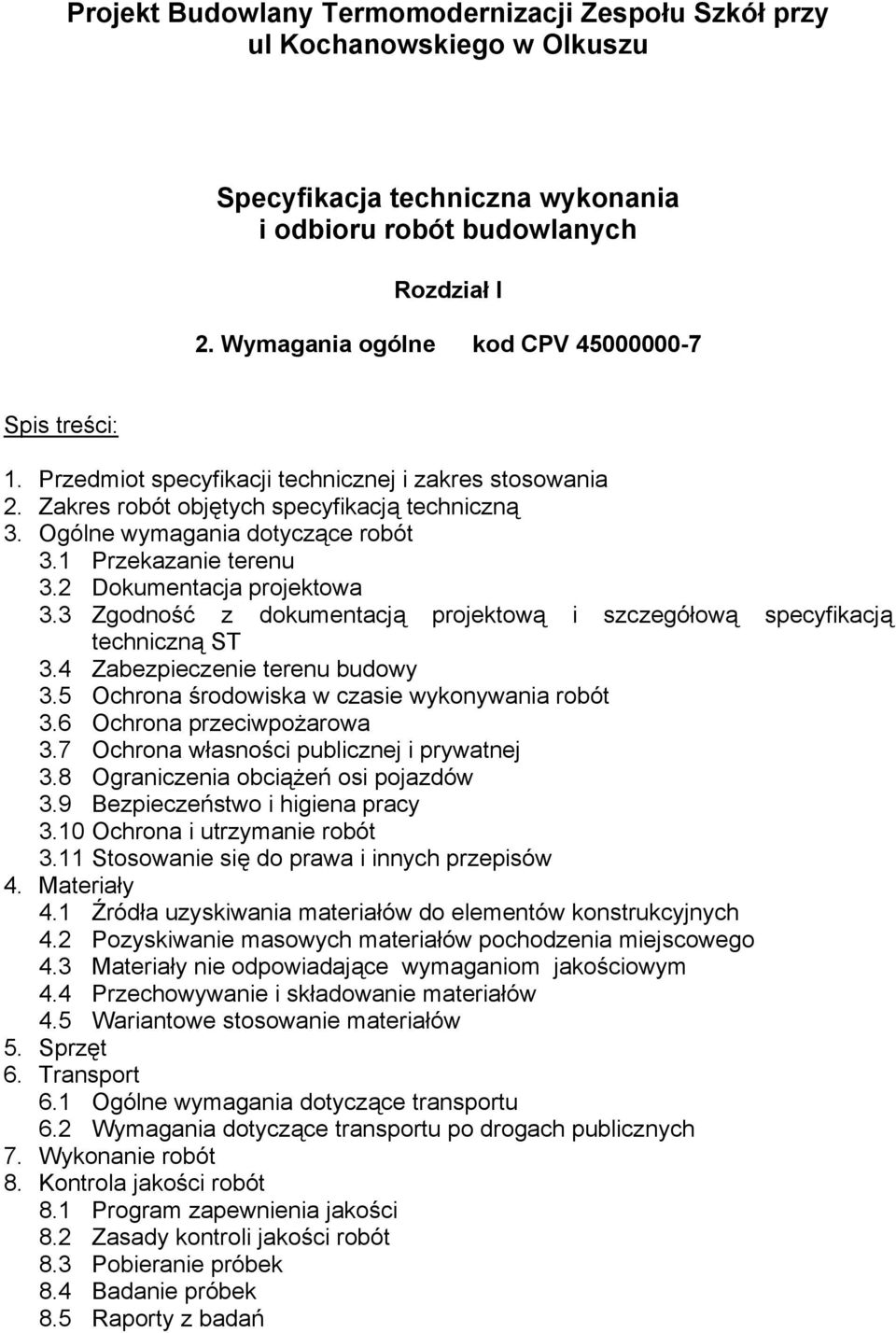 1 Przekazanie terenu 3.2 Dokumentacja projektowa 3.3 Zgodność z dokumentacją projektową i szczegółową specyfikacją techniczną ST 3.4 Zabezpieczenie terenu budowy 3.