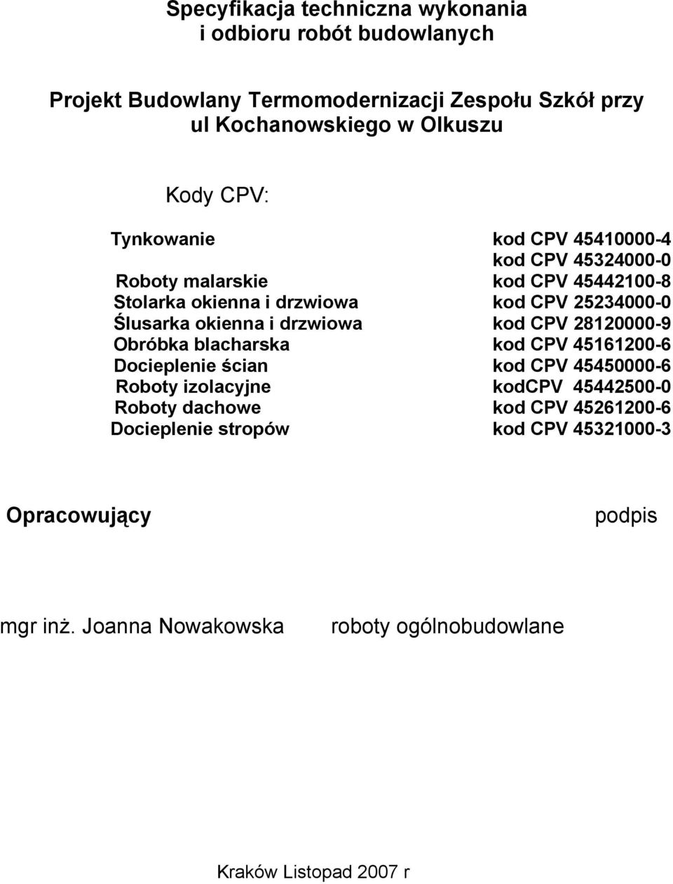 okienna i drzwiowa kod CPV 28120000-9 Obróbka blacharska kod CPV 45161200-6 Docieplenie ścian kod CPV 45450000-6 Roboty izolacyjne kodcpv 45442500-0