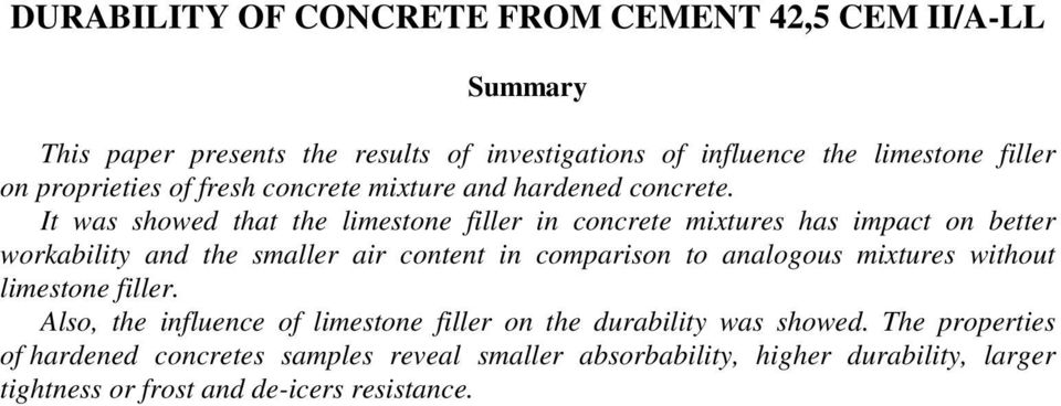 It was showed that the limestone filler in concrete mixtures has impact on better workability and the smaller air content in comparison to analogous