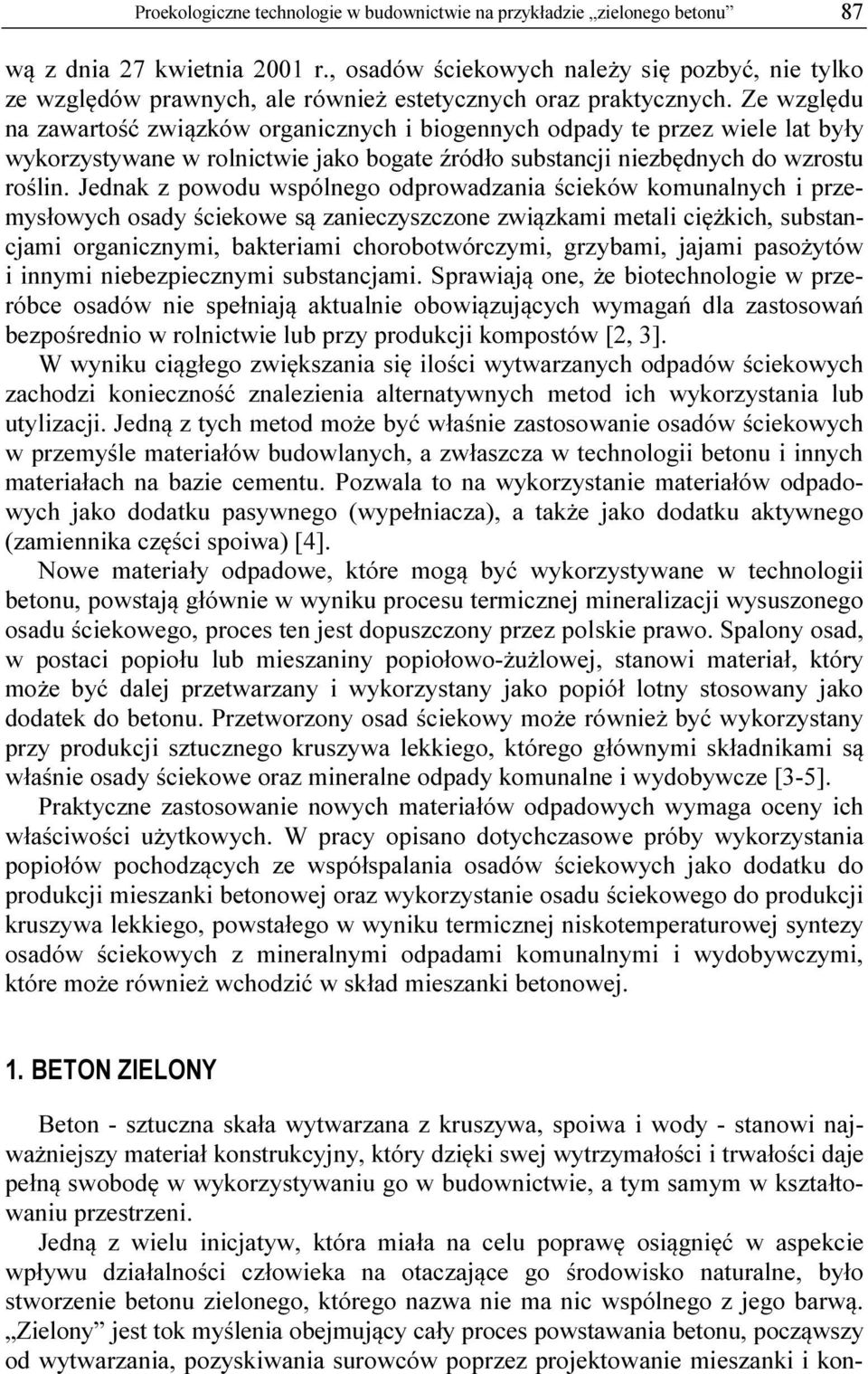 Ze względu na zawartość związków organicznych i biogennych odpady te przez wiele lat były wykorzystywane w rolnictwie jako bogate źródło substancji niezbędnych do wzrostu roślin.