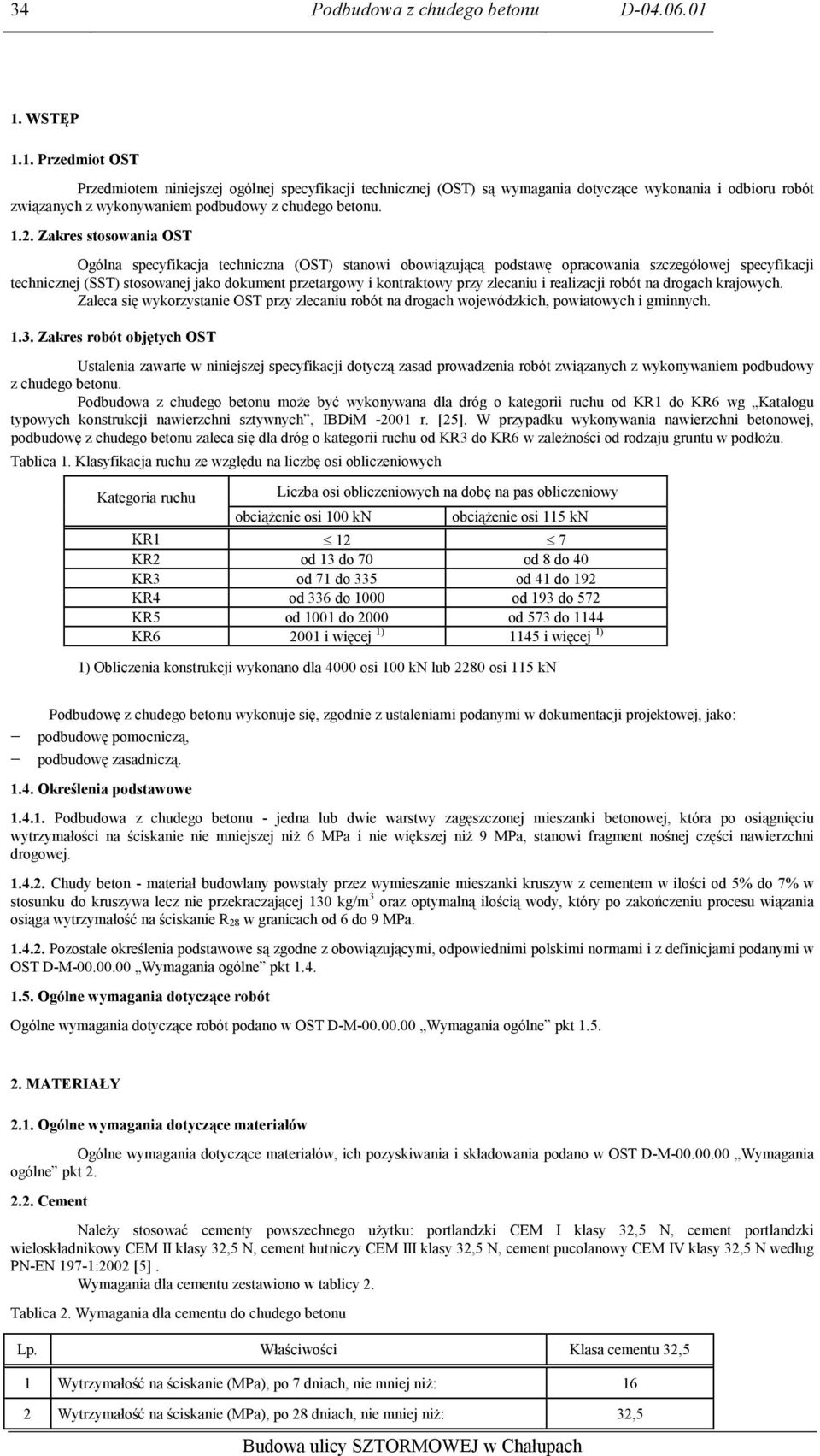 Zakres stosowania OST Ogólna specyfikacja techniczna (OST) stanowi obowiązującą podstawę opracowania szczegółowej specyfikacji technicznej (SST) stosowanej jako dokument przetargowy i kontraktowy