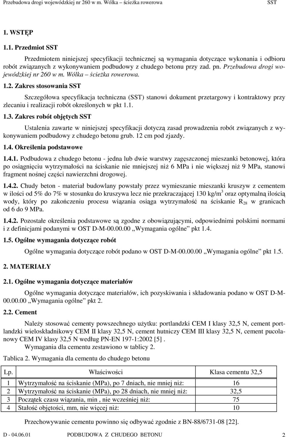 1. 1.3. Zakres robót objętych Ustalenia zawarte w niniejszej specyfikacji dotyczą zasad prowadzenia robót związanych z wykonywaniem podbudowy z chudego betonu grub. 12 cm pod zjazdy. 1.4.