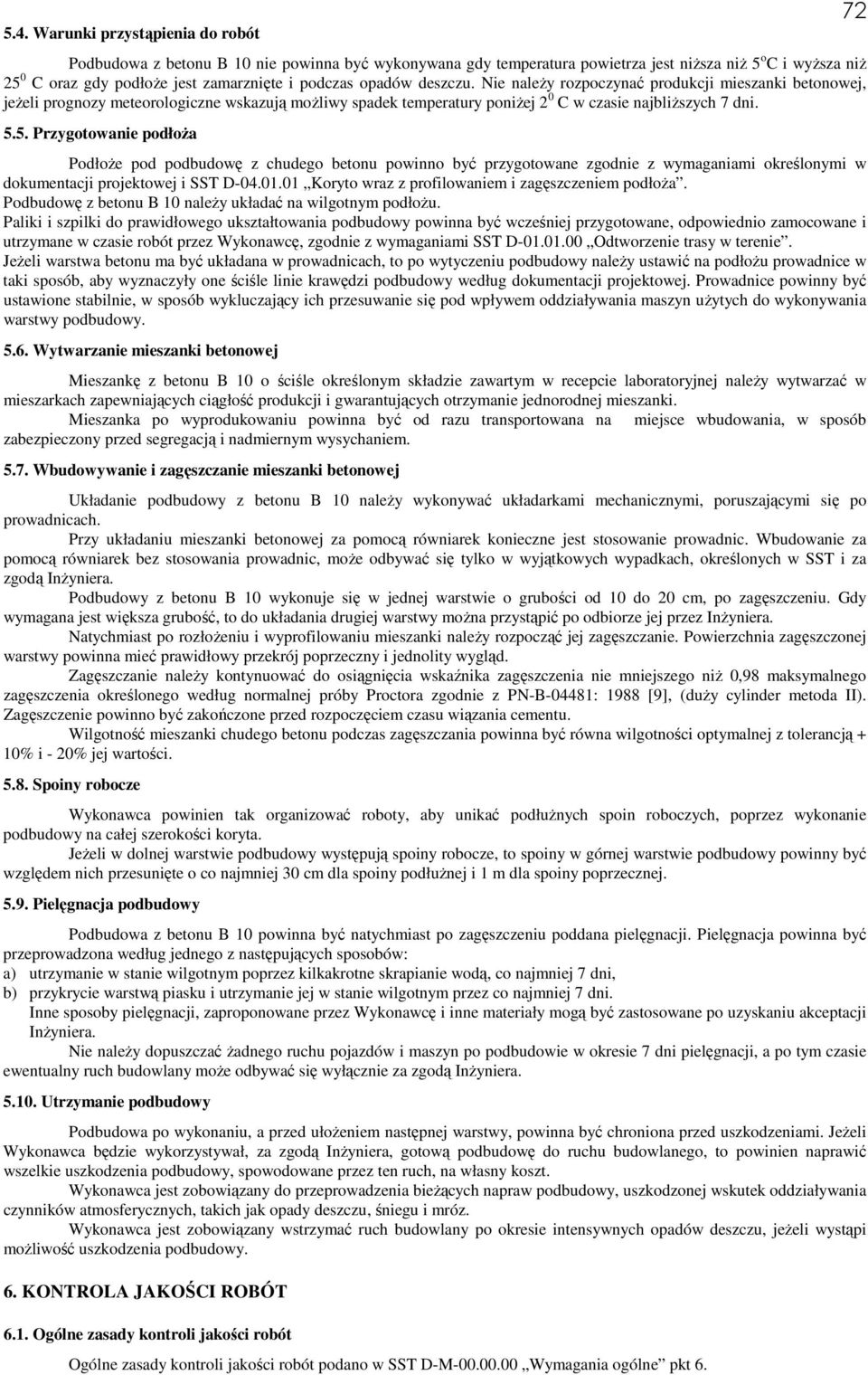 5. Przygotowanie podłoŝa PodłoŜe pod podbudowę z chudego betonu powinno być przygotowane zgodnie z wymaganiami określonymi w dokumentacji projektowej i SST D-04.01.