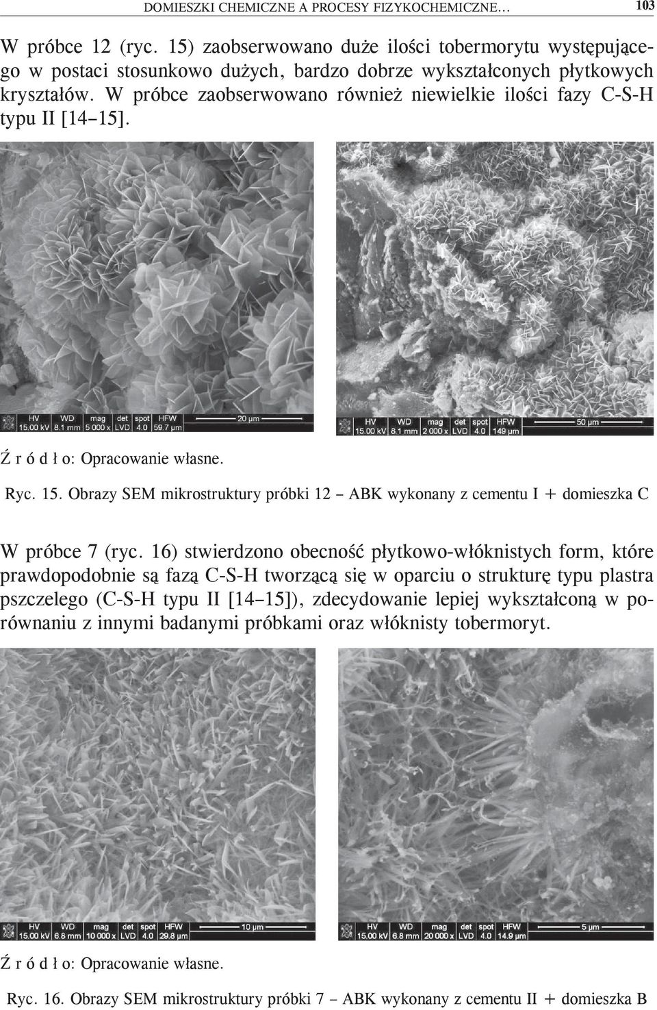 W próbce zaobserwowano również niewielkie ilości fazy C-S-H typu II [14 15]. Ryc. 15. Obrazy SEM mikrostruktury próbki 12 ABK wykonany z cementu I + domieszka C W próbce 7 (ryc.