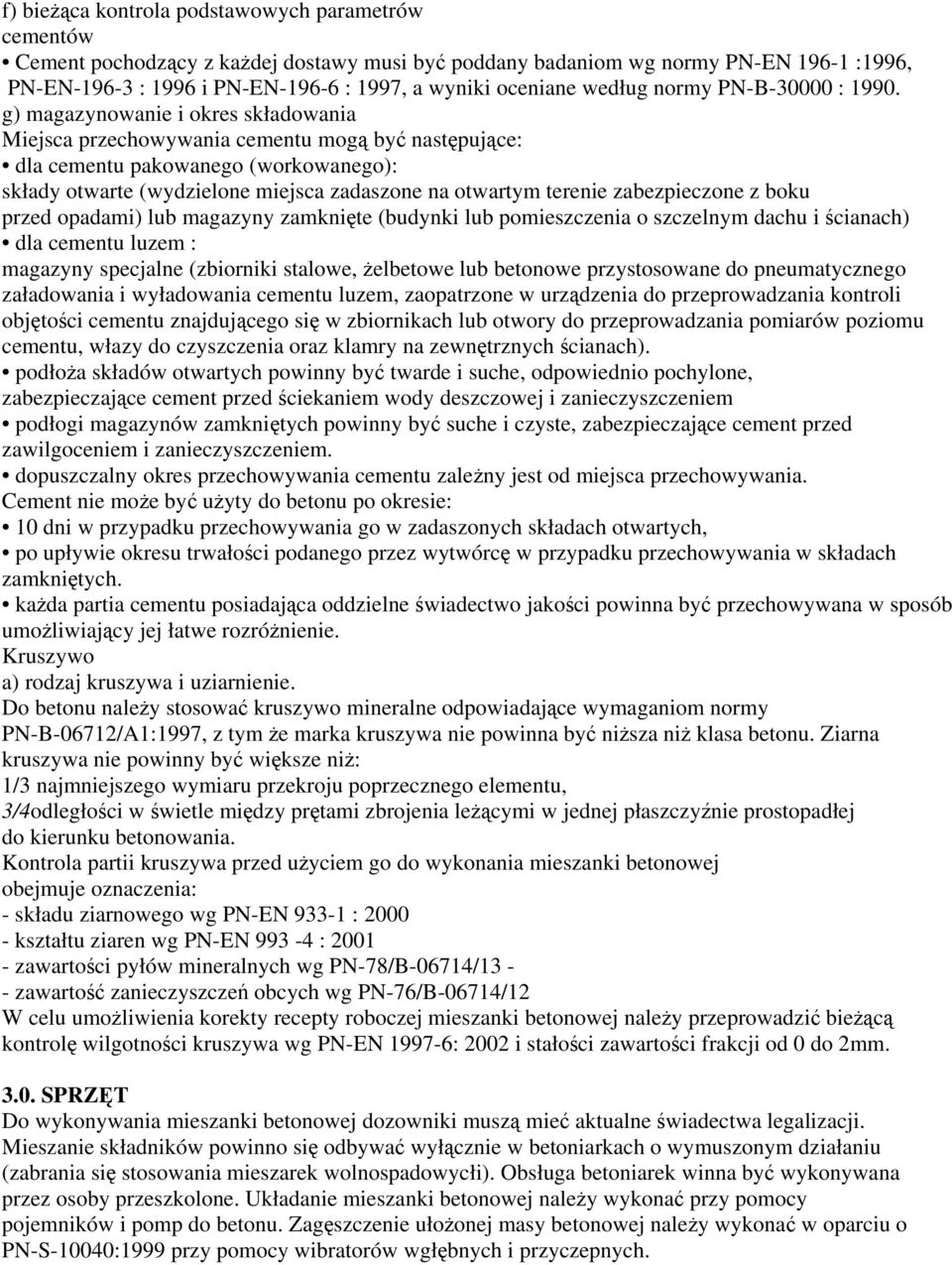 g) magazynowanie i okres składowania Miejsca przechowywania cementu mogą być następujące: dla cementu pakowanego (workowanego): składy otwarte (wydzielone miejsca zadaszone na otwartym terenie