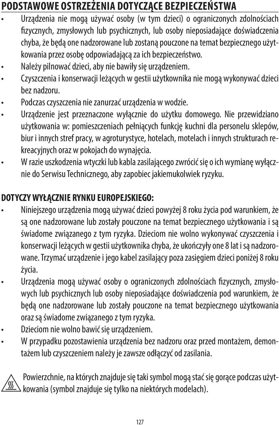 Należy pilnować dzieci, aby nie bawiły się urządzeniem. Czyszczenia i konserwacji leżących w gestii użytkownika nie mogą wykonywać dzieci bez nadzoru.