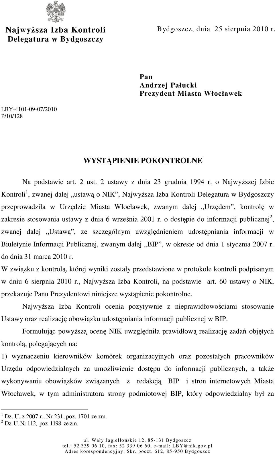 o Najwyższej Izbie Kontroli 1, zwanej dalej ustawą o NIK, Najwyższa Izba Kontroli Delegatura w Bydgoszczy przeprowadziła w Urzędzie Miasta Włocławek, zwanym dalej Urzędem, kontrolę w zakresie