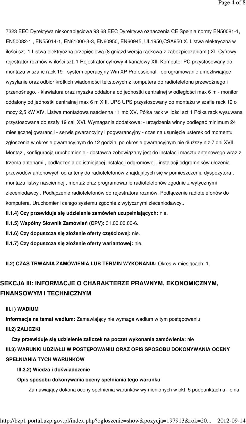 Komputer PC przystosowany do montażu w szafie rack 19 - system operacyjny Win XP Professional - oprogramowanie umożliwiające wysyłanie oraz odbiór krótkich wiadomości tekstowych z komputera do