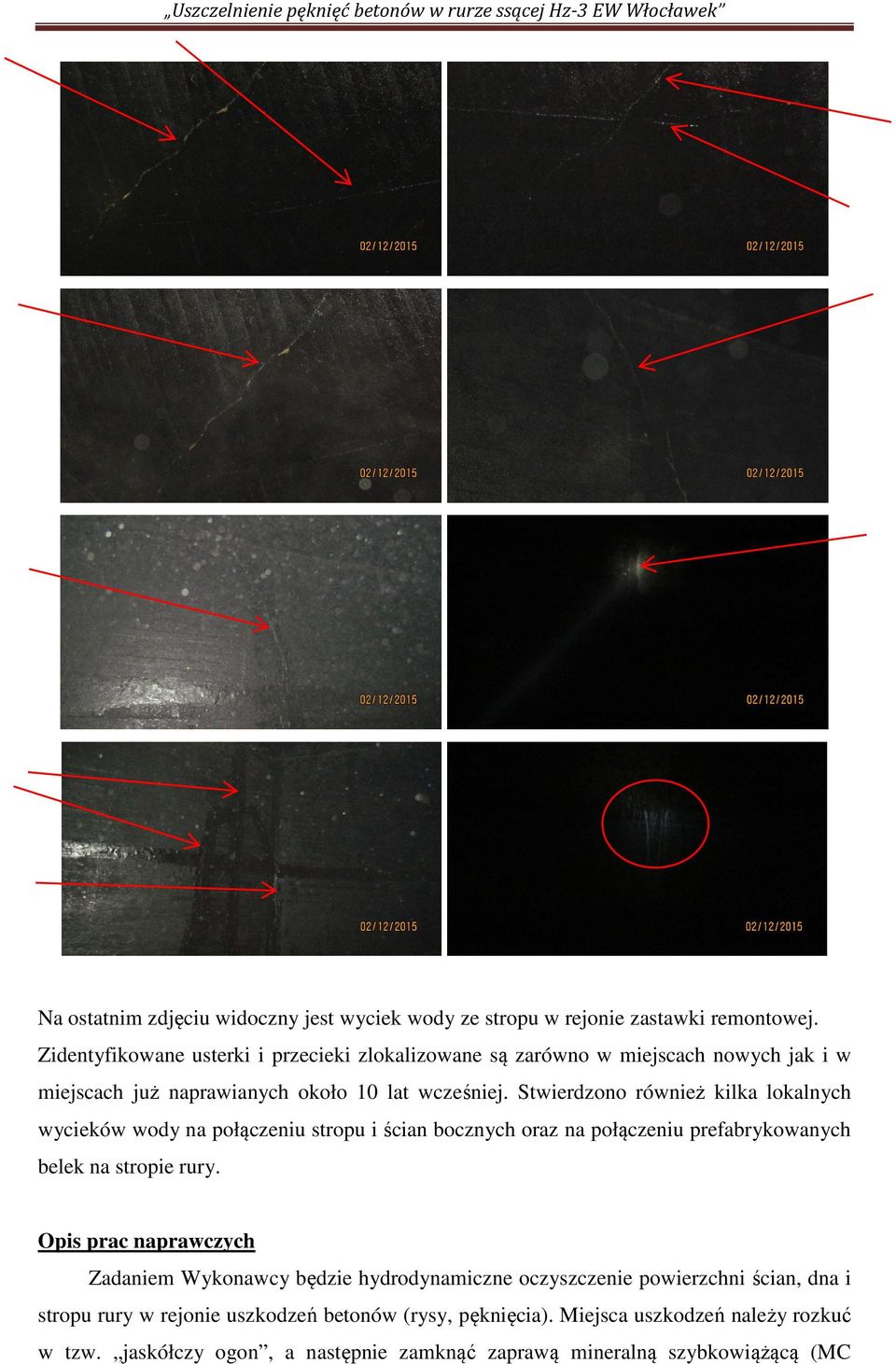 Stwierdzono również kilka lokalnych wycieków wody na połączeniu stropu i ścian bocznych oraz na połączeniu prefabrykowanych belek na stropie rury.