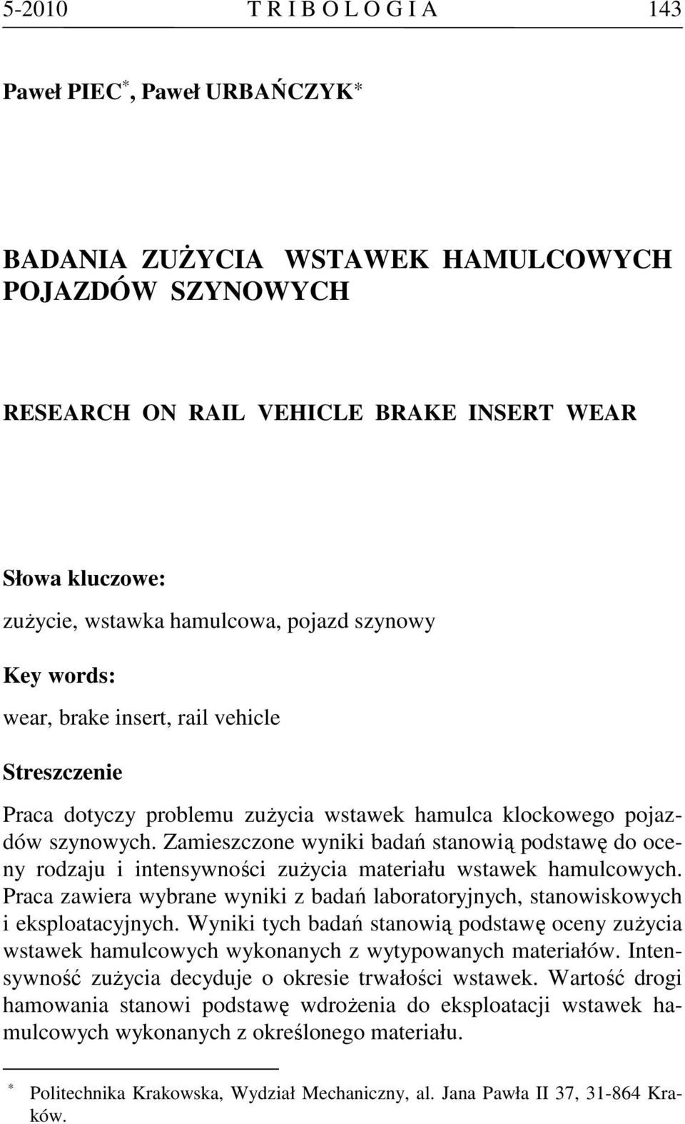 Zamieszczone wyniki badań stanowią podstawę do oceny rodzaju i intensywności zuŝycia materiału wstawek hamulcowych.