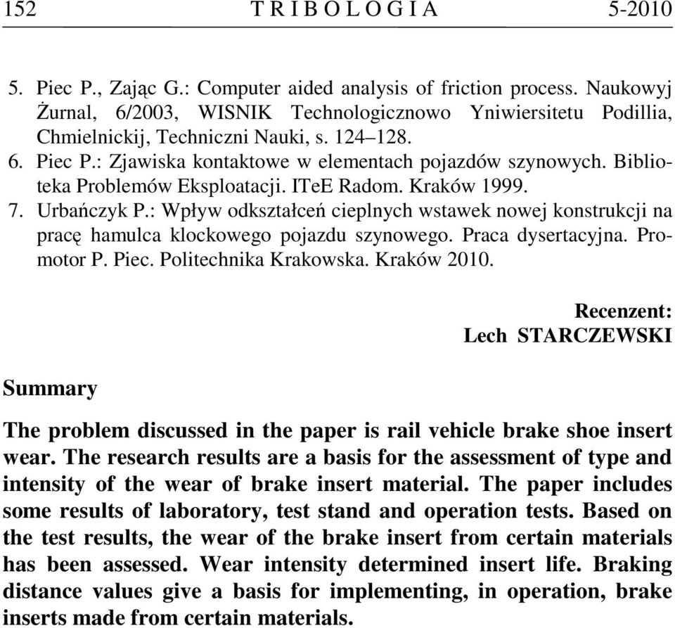 Biblioteka Problemów Eksploatacji. ITeE Radom. Kraków 1999. 7. Urbańczyk P.: Wpływ odkształceń cieplnych wstawek nowej konstrukcji na pracę hamulca klockowego pojazdu szynowego. Praca dysertacyjna.