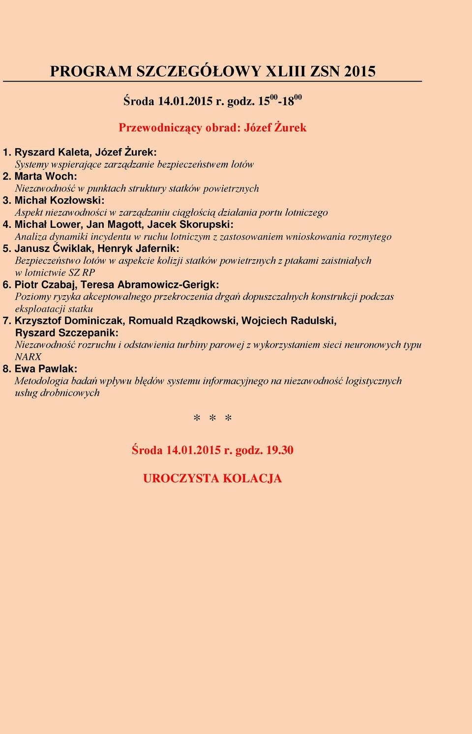 Michał Lower, Jan Magott, Jacek Skorupski: Analiza dynamiki incydentu w ruchu lotniczym z zastosowaniem wnioskowania rozmytego 5.