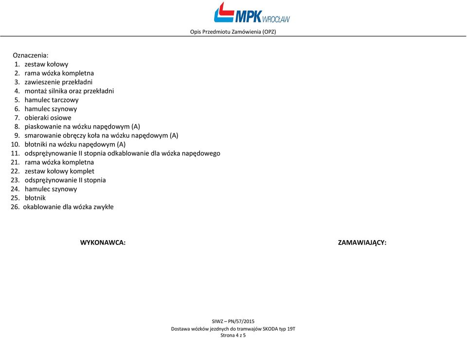 smarowanie obręczy koła na wózku napędowym (A) 10. błotniki na wózku napędowym (A) 11.