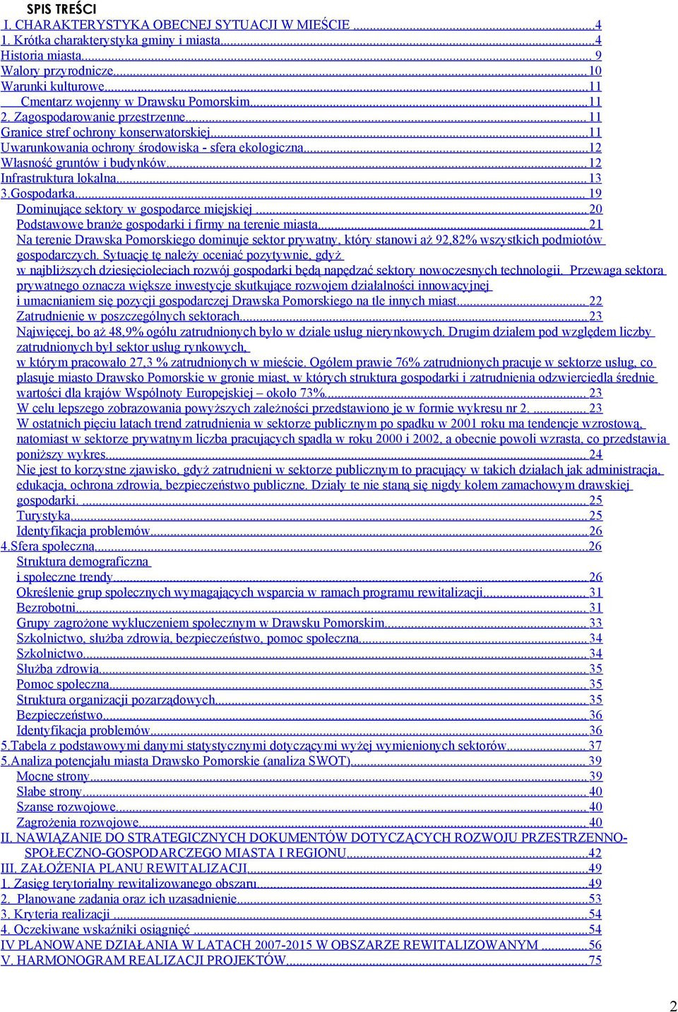 .. 19 Dmnujące sektry gspdarce mejskej... 20 Pdstae branże gspdark frmy na terene masta... 21 Na terene Draska Pmrskeg dmnuje sektr pryatny, który stan aż 92,82% szystkch pdmtó gspdarczych.