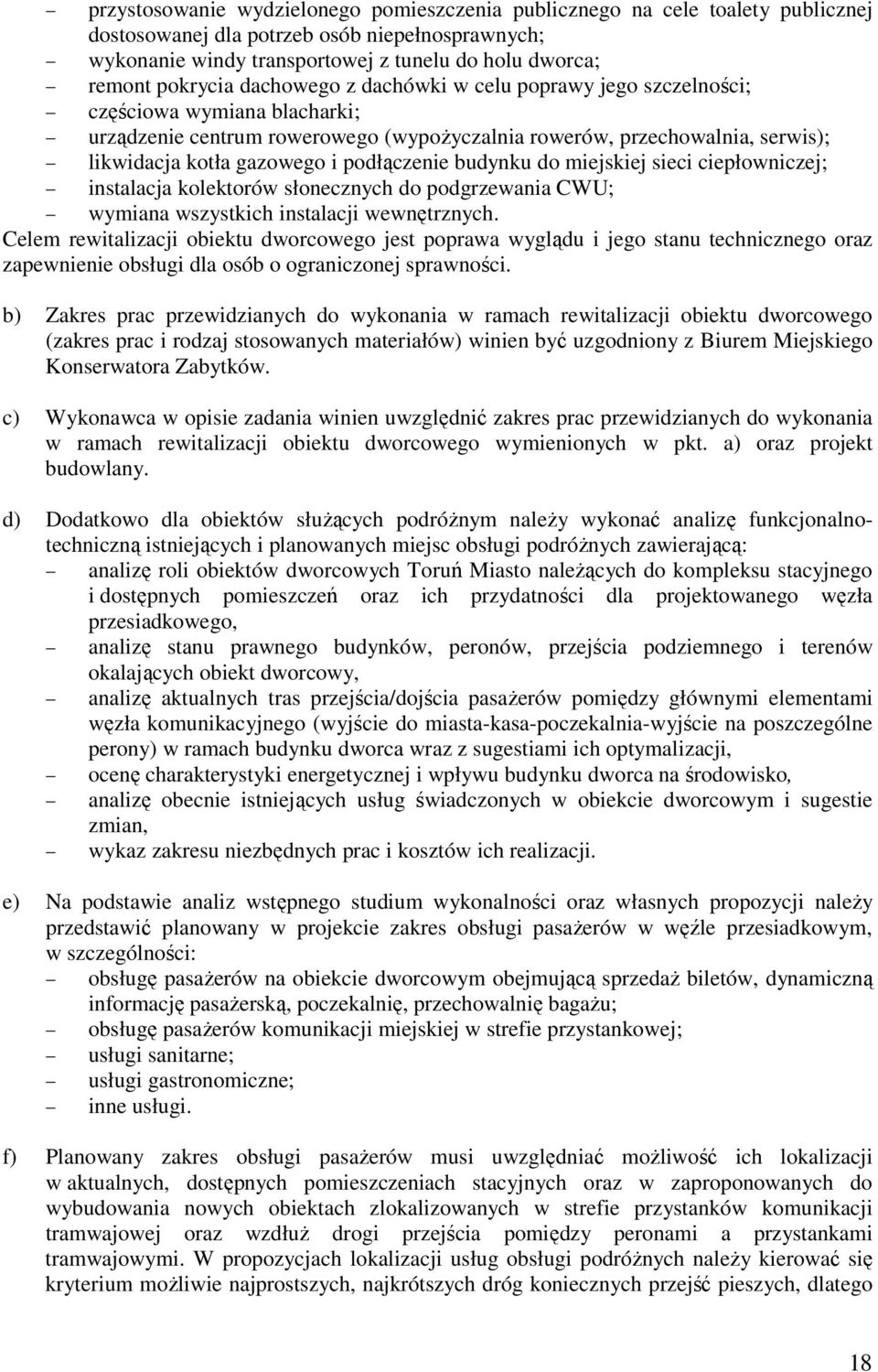 podłączenie budynku do miejskiej sieci ciepłowniczej; instalacja kolektorów słonecznych do podgrzewania CWU; wymiana wszystkich instalacji wewnętrznych.