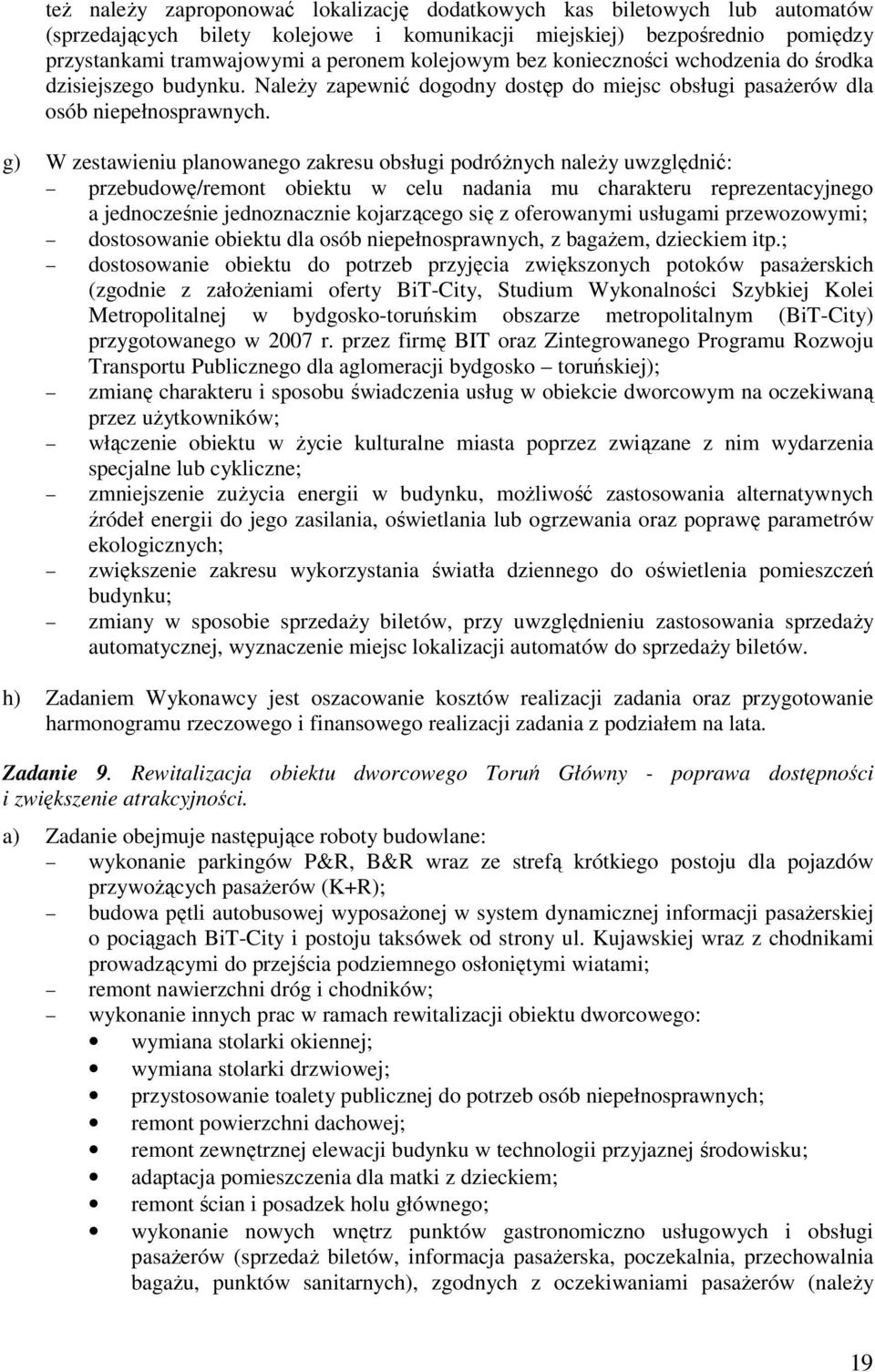 g) W zestawieniu planowanego zakresu obsługi podróżnych należy uwzględnić: przebudowę/remont obiektu w celu nadania mu charakteru reprezentacyjnego a jednocześnie jednoznacznie kojarzącego się z