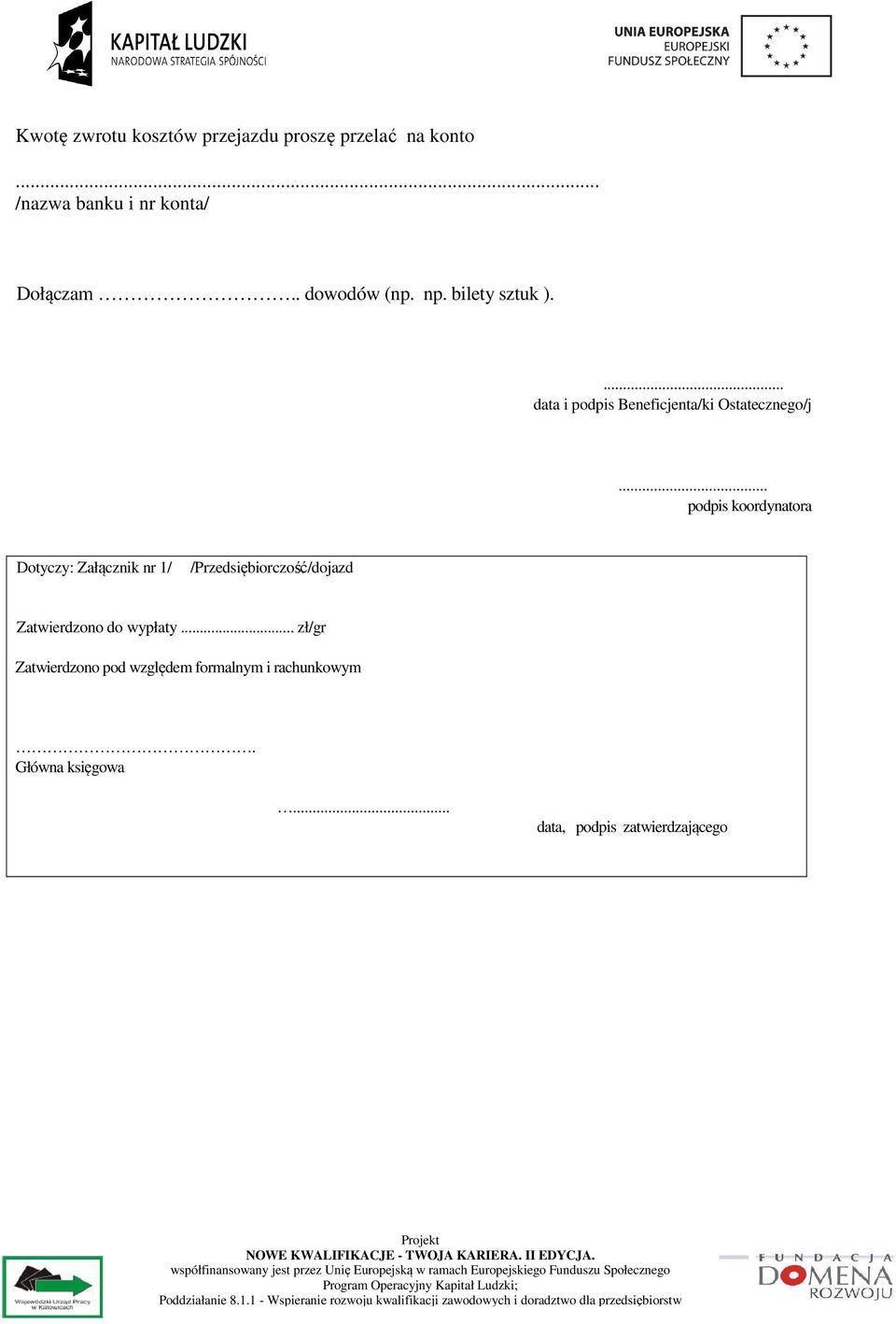 .. podpis koordynatora Dotyczy: Załącznik nr 1/ /Przedsiębiorczość/dojazd Zatwierdzono do wypłaty.