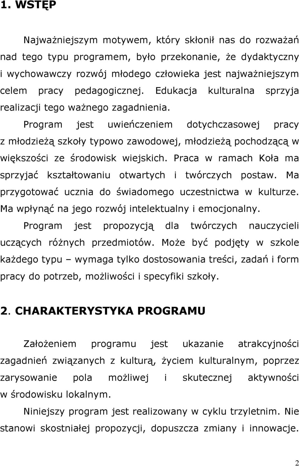 Program jest uwieńczeniem dotychczasowej pracy z młodzieżą szkoły typowo zawodowej, młodzieżą pochodzącą w większości ze środowisk wiejskich.