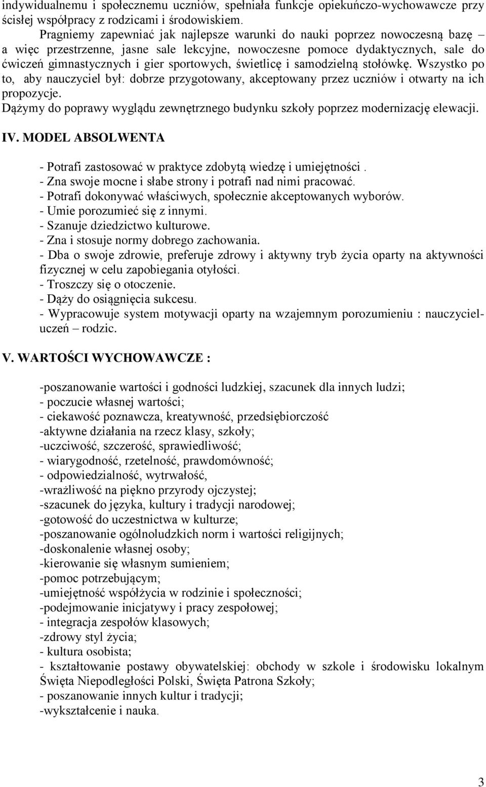 świetlicę i samodzielną stołówkę. Wszystko po to, aby nauczyciel był: dobrze przygotowany, akceptowany przez uczniów i otwarty na ich propozycje.