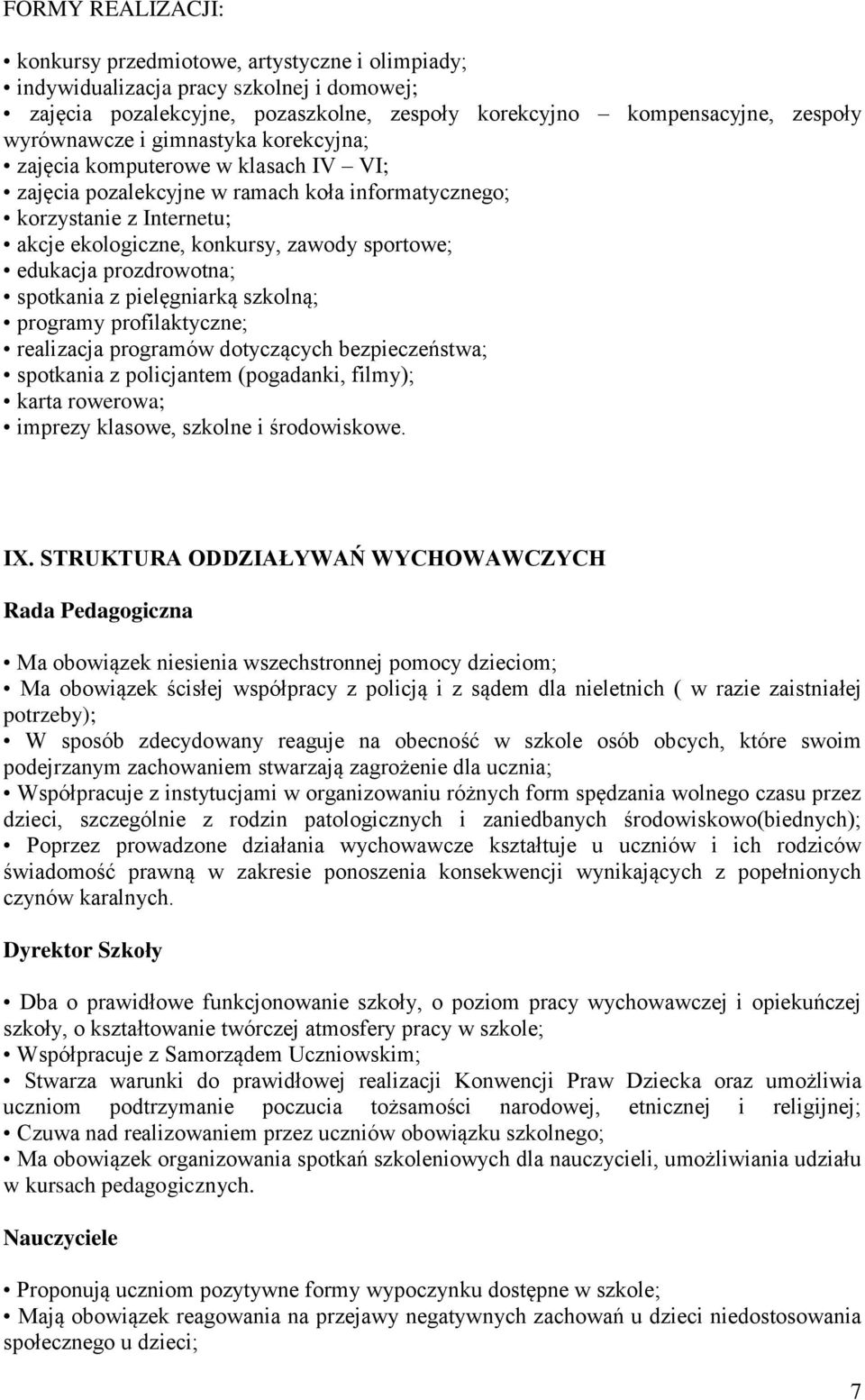 prozdrowotna; spotkania z pielęgniarką szkolną; programy profilaktyczne; realizacja programów dotyczących bezpieczeństwa; spotkania z policjantem (pogadanki, filmy); karta rowerowa; imprezy klasowe,