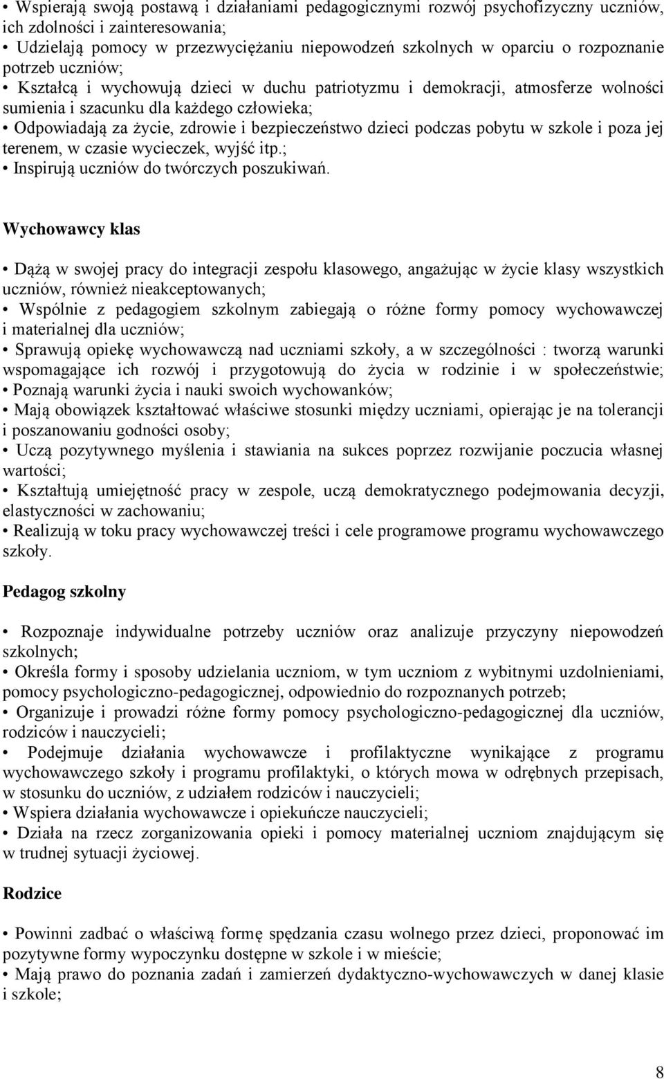 podczas pobytu w szkole i poza jej terenem, w czasie wycieczek, wyjść itp.; Inspirują uczniów do twórczych poszukiwań.