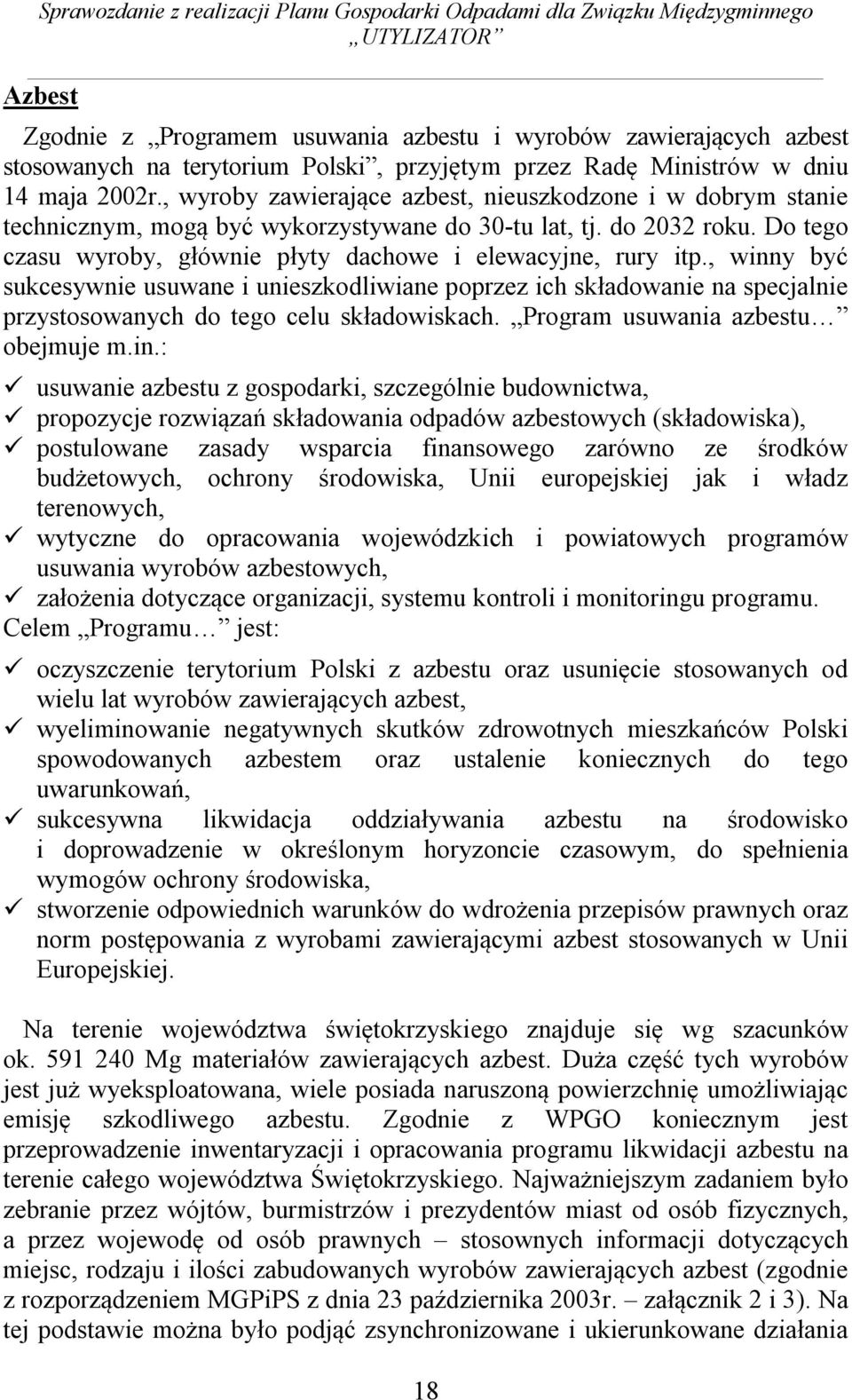 Do tego czasu wyroby, głównie płyty dachowe i elewacyjne, rury itp., winny być sukcesywnie usuwane i unieszkodliwiane poprzez ich składowanie na specjalnie przystosowanych do tego celu składowiskach.