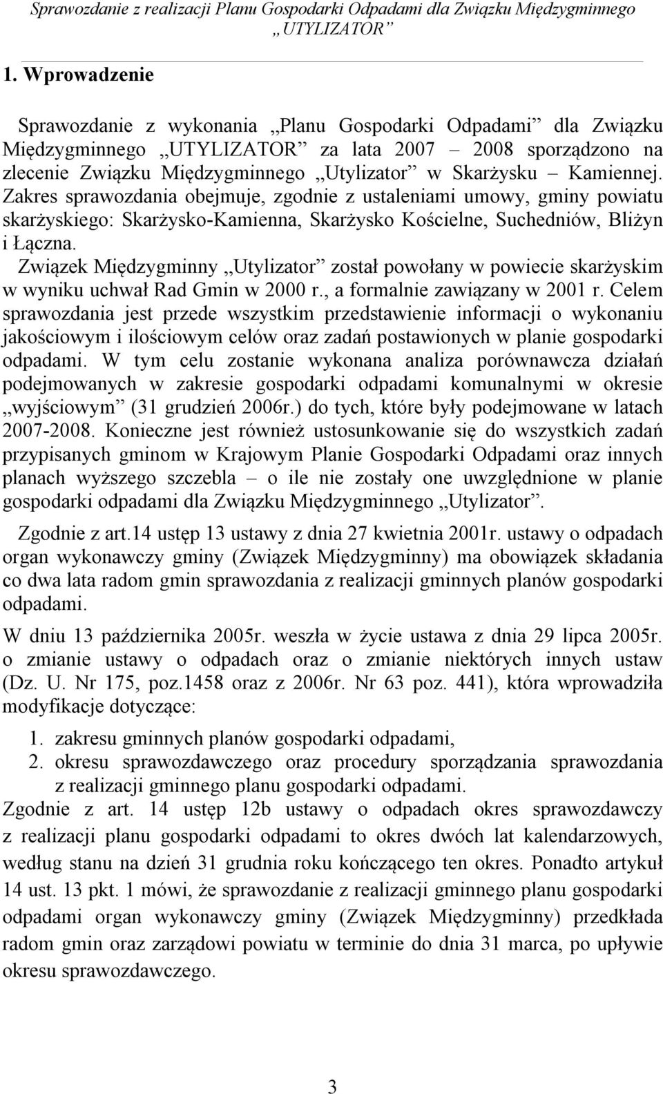 Zakres sprawozdania obejmuje, zgodnie z ustaleniami umowy, gminy powiatu skarżyskiego: Skarżysko-, Skarżysko Kościelne, Suchedniów, Bliżyn i Łączna.