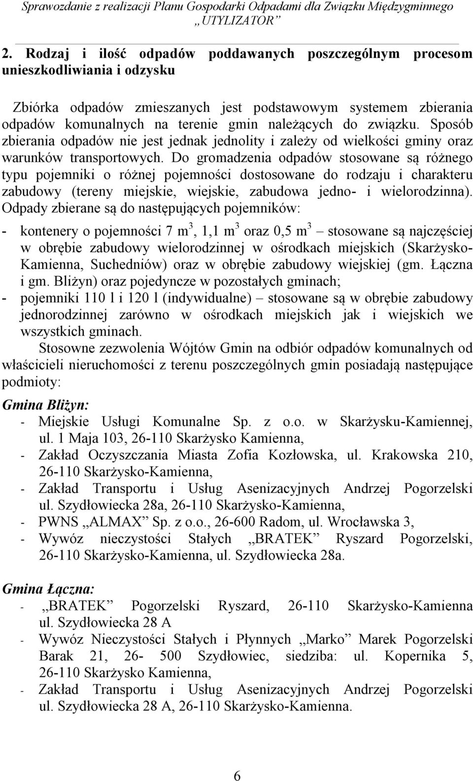 związku. Sposób zbierania odpadów nie jest jednak jednolity i zależy od wielkości gminy oraz warunków transportowych.