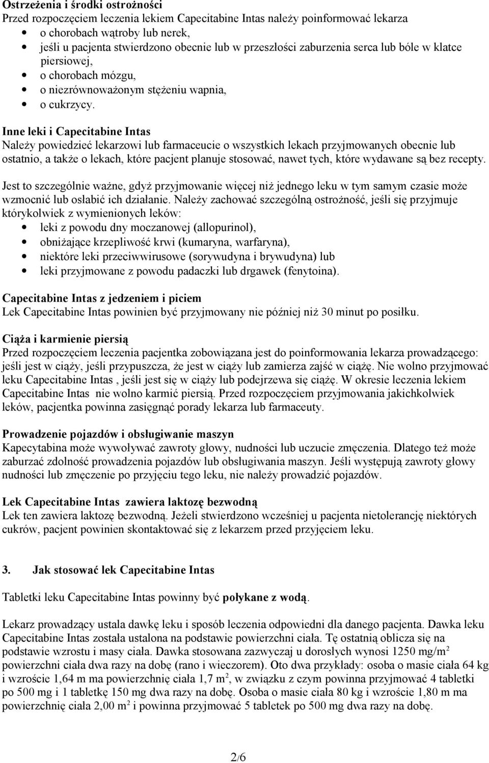 Inne leki i Capecitabine Intas Należy powiedzieć lekarzowi lub farmaceucie o wszystkich lekach przyjmowanych obecnie lub ostatnio, a także o lekach, które pacjent planuje stosować, nawet tych, które