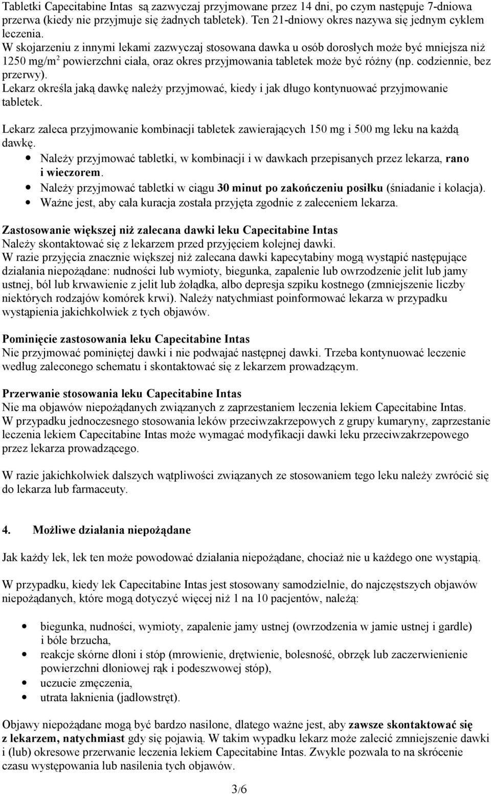 codziennie, bez przerwy). Lekarz określa jaką dawkę należy przyjmować, kiedy i jak długo kontynuować przyjmowanie tabletek.